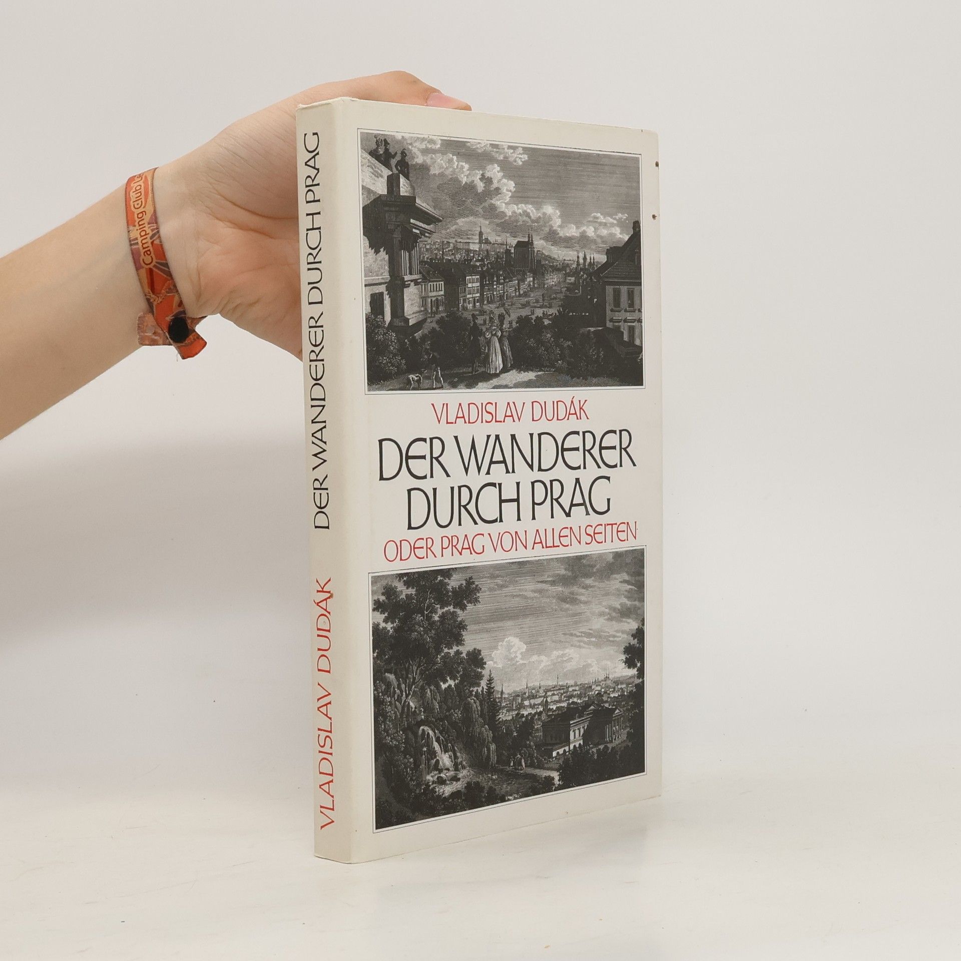 Vladislav Dudák Der Wanderer durch Prag, oder, Prag von allen Seiten