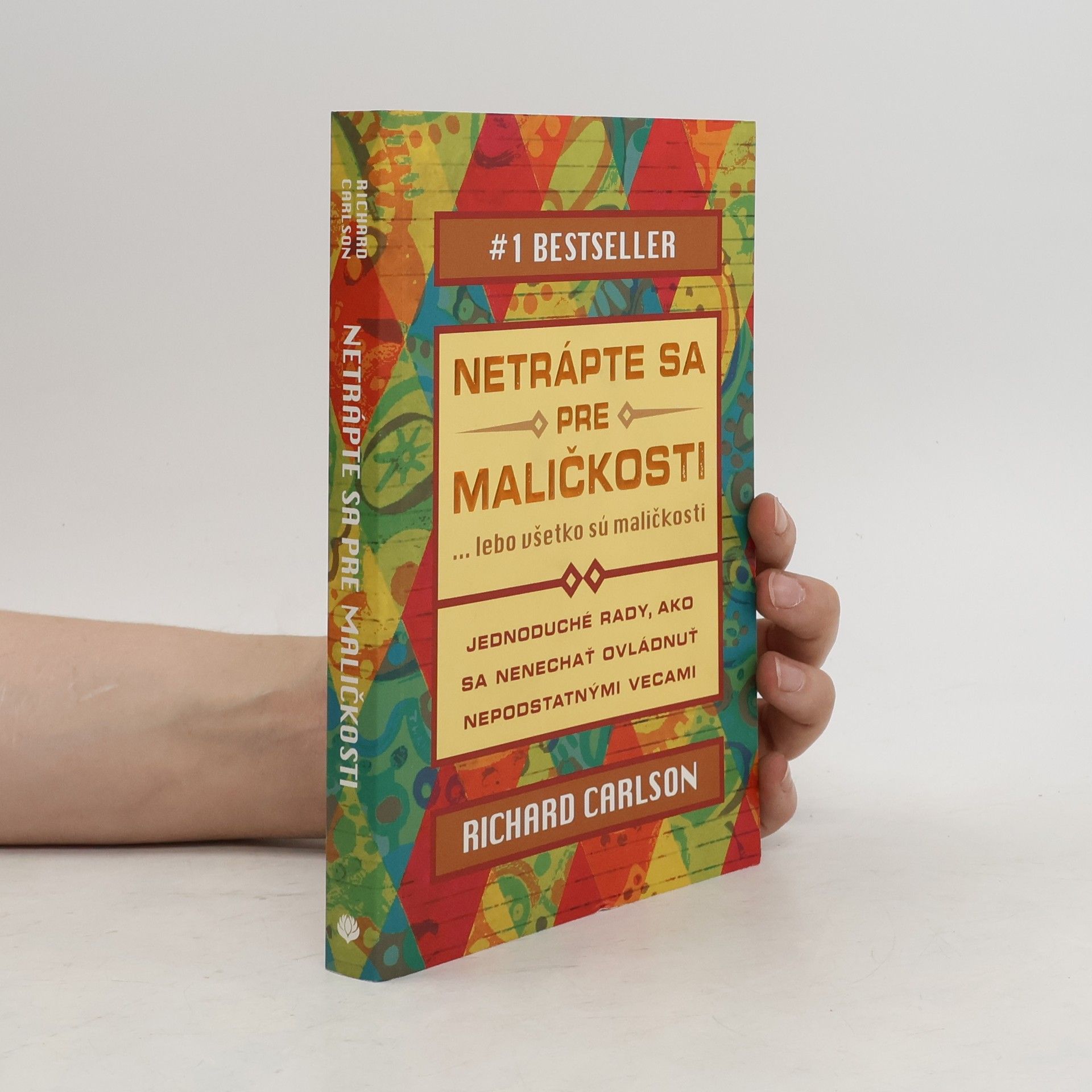 Richard Carlson Netrápte sa pre maličkosti ... lebo všetko sú maličkosti