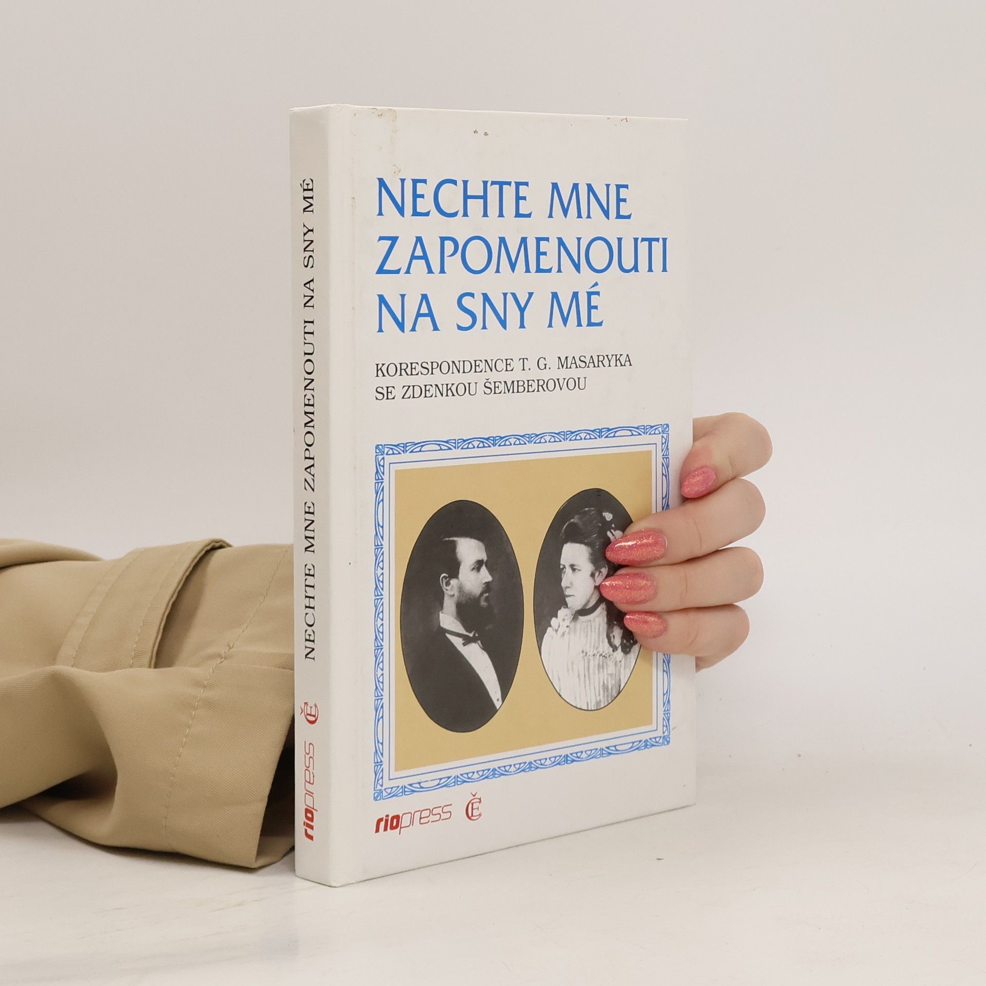 Tomáš Garrigue Masaryk Nechte mne zapomenouti na sny mé : korespondence T.G. Masaryka se Zdenkou Šemberovou