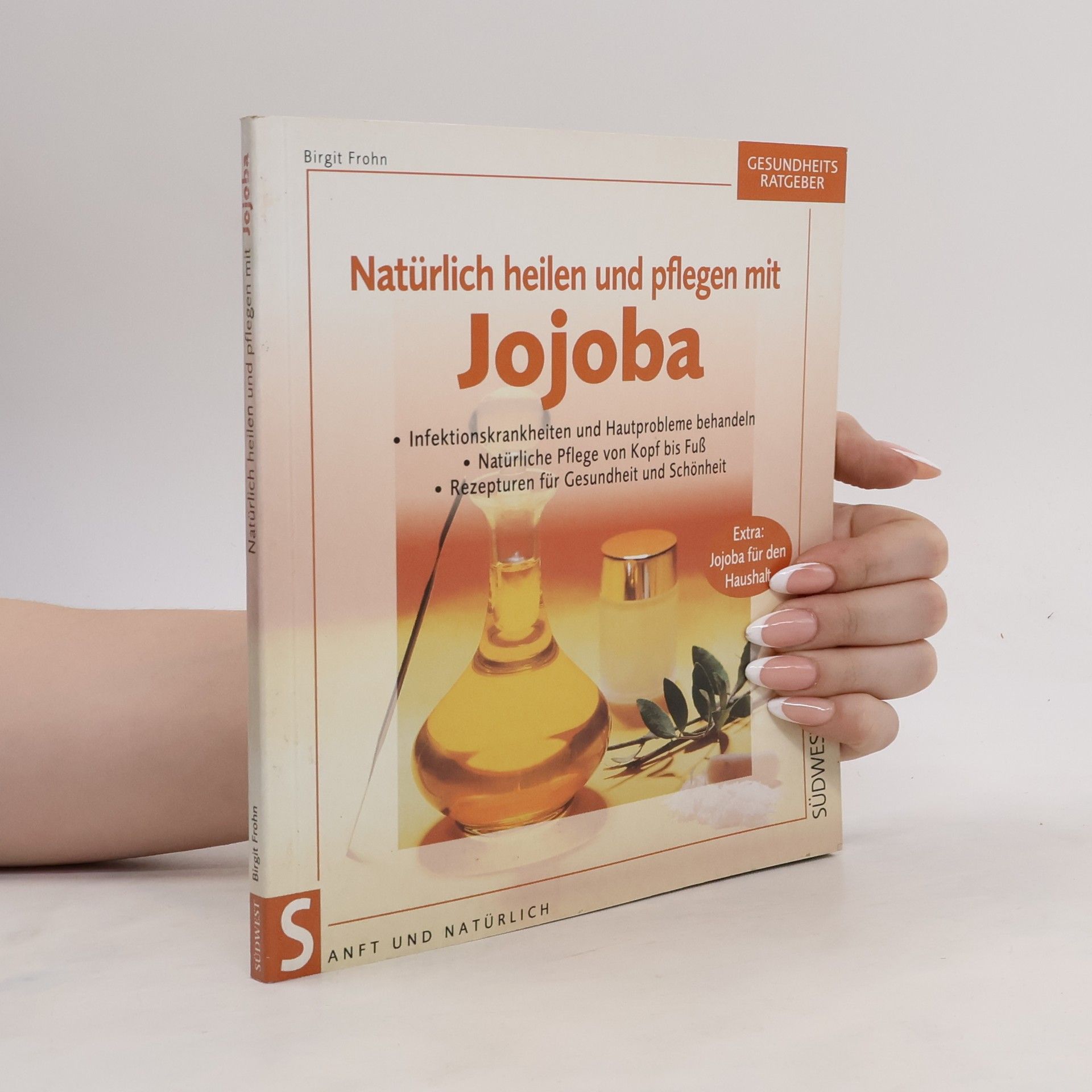 Birgit Frohn Natürlich heilen und pflegen mit Jojobaöl