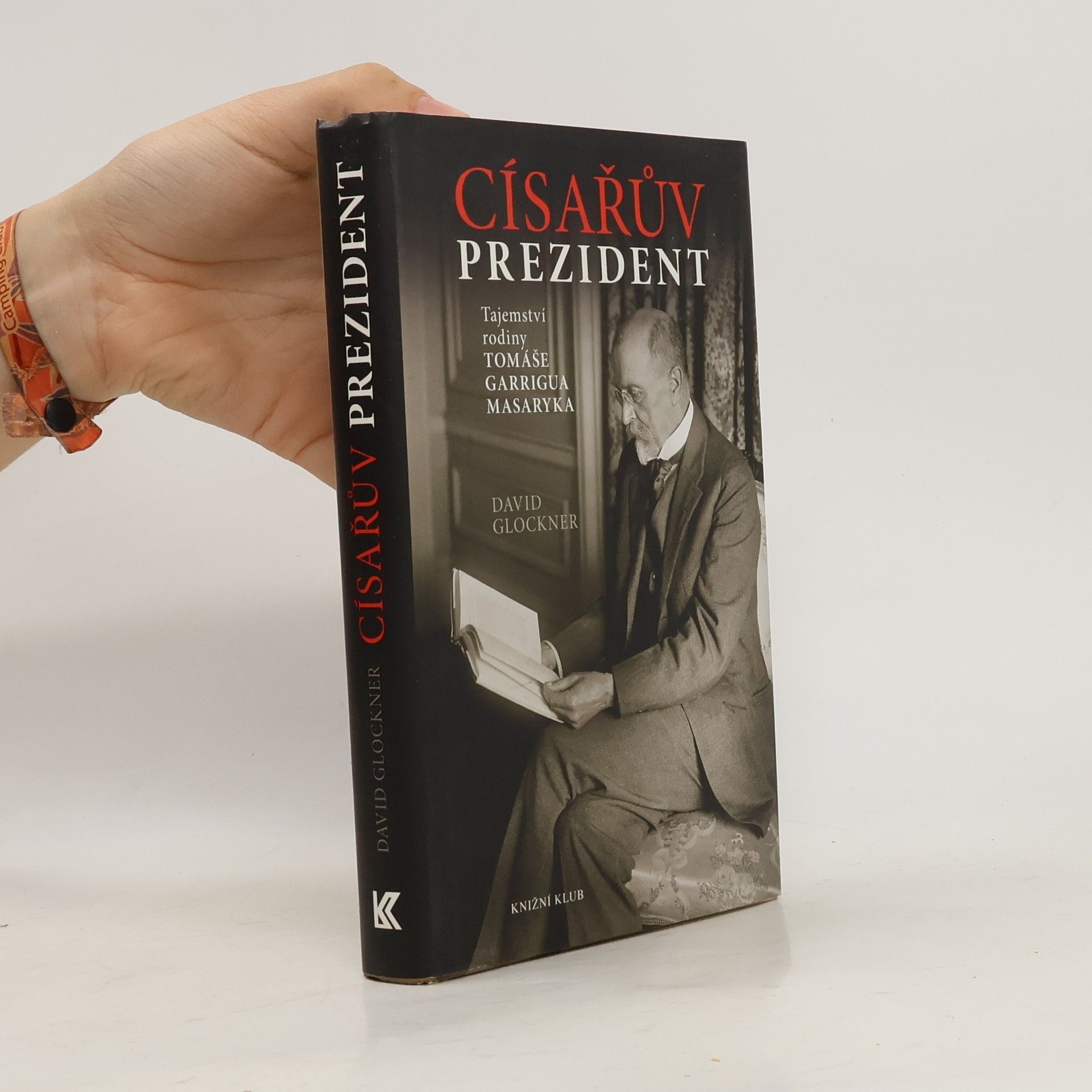 David Glockner Císařův prezident. Tajemství rodiny Tomáše Garrigua Masaryka