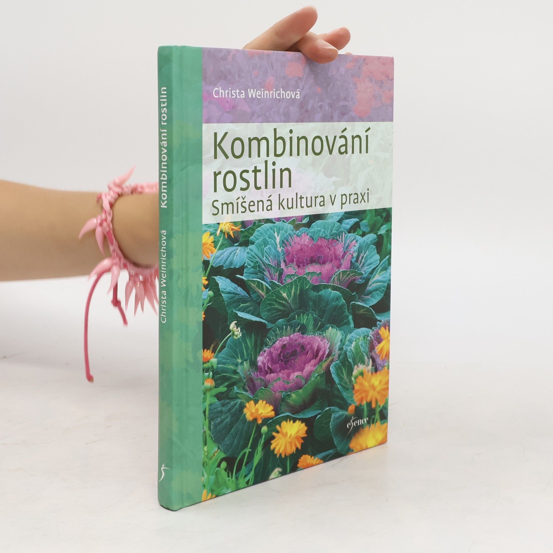 Christa Weinrich Kombinování rostlin : smíšená kultura v praxi
