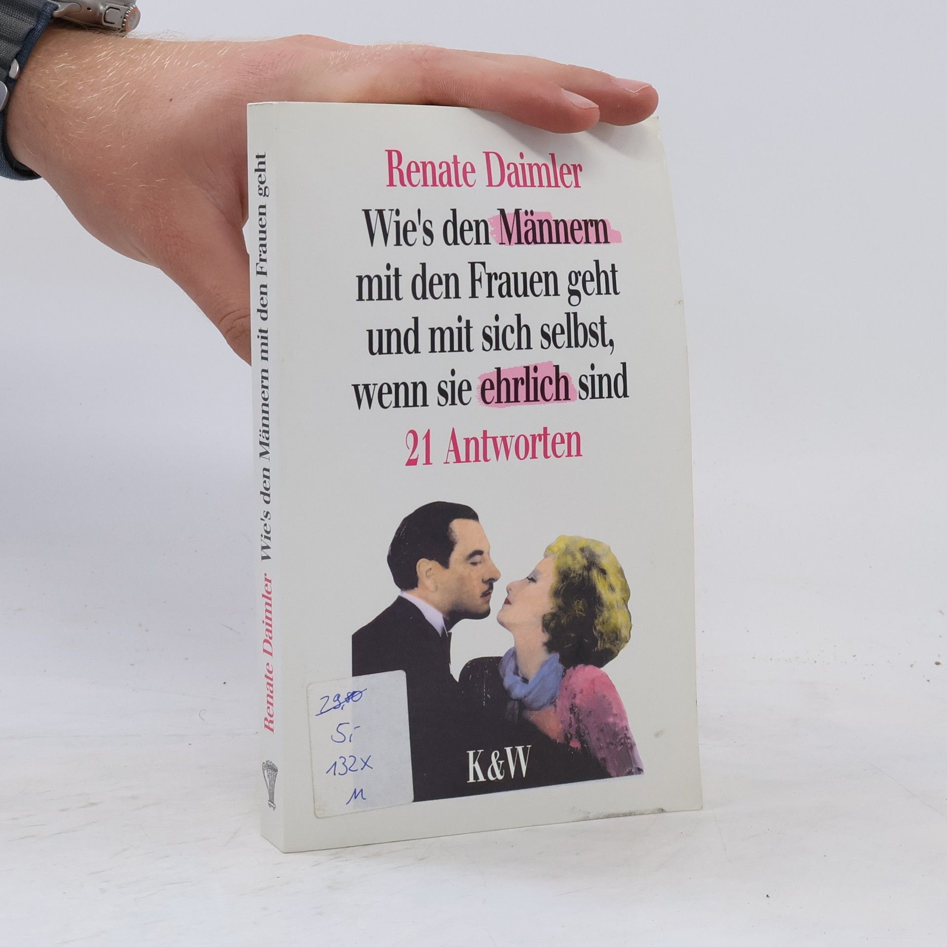 Renate Daimler Wie's den Männern mit den Frauen geht und mit sich selbst, wenn sie ehrlich sind