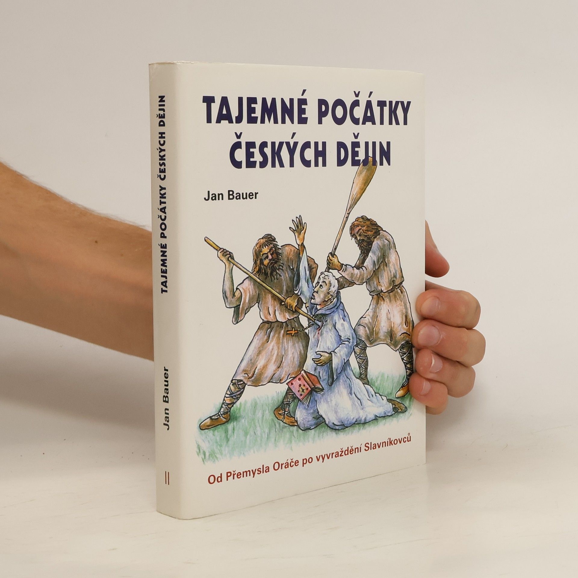 Jan Bauer Tajemné počátky českých dějin aneb Kde jsme se tady vzali 2., Od Přemysla Oráče po vyvraždění Slavníkovců