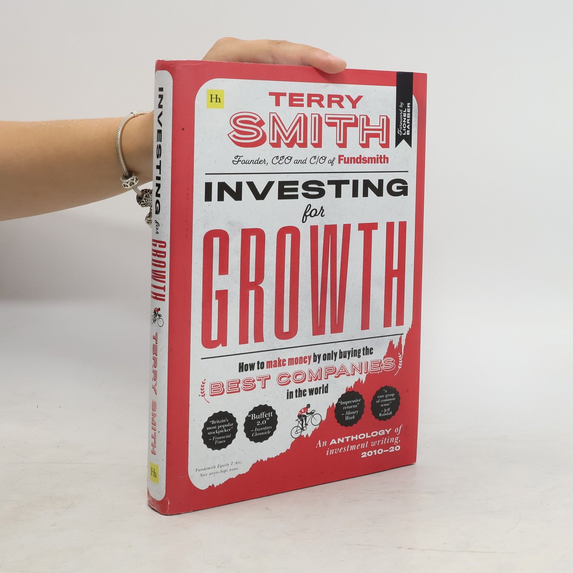 Terry Smith Investing for Growth : How to make money by only buying the best companies in the world : An anthology of investment writing, 2010-20