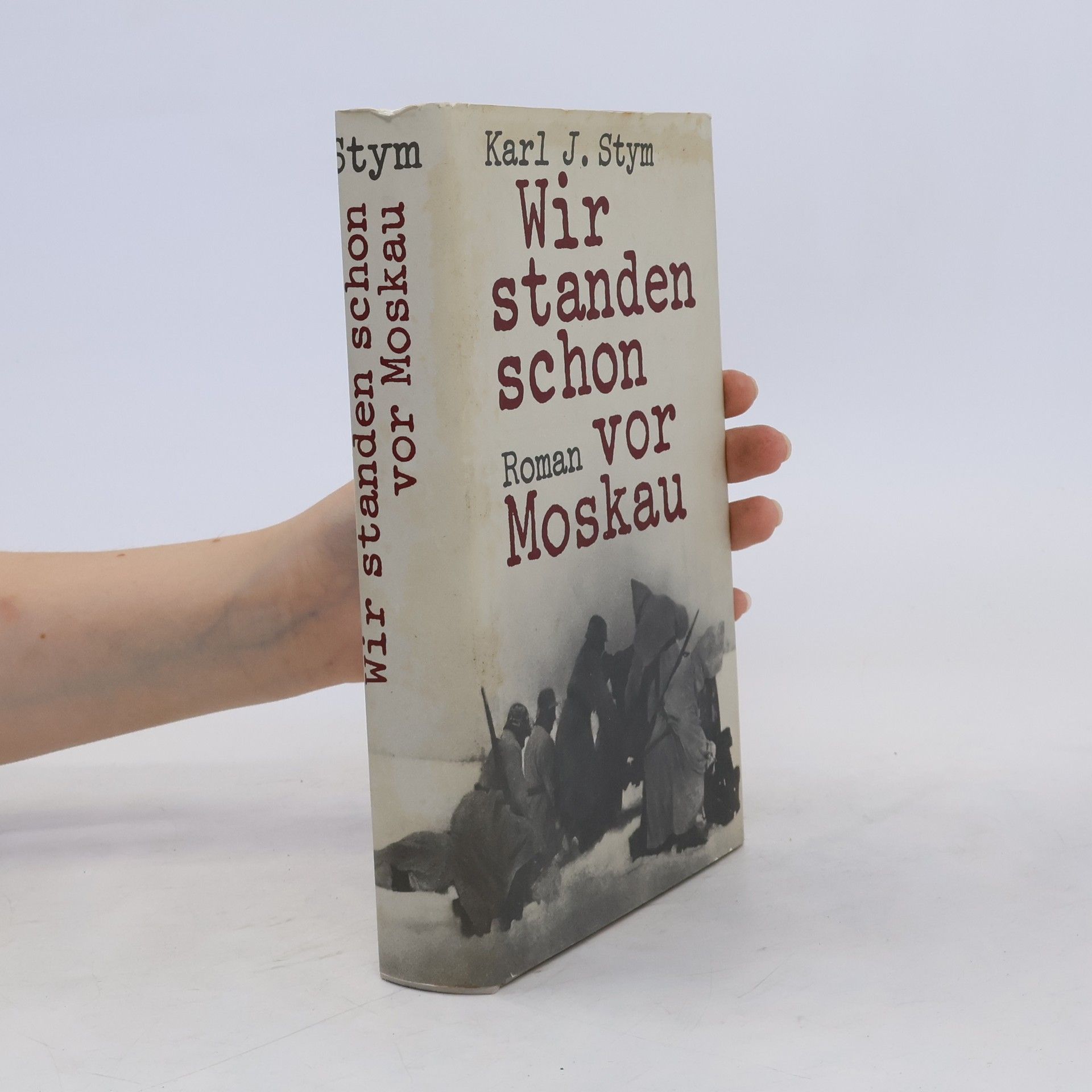 Karl J. Stym Wir standen schon vor Moskau