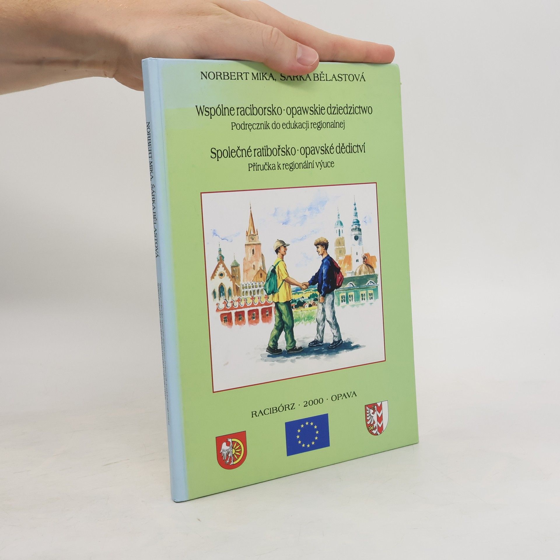 Norbert Mika Wspólne raciborsko-opawskie dziedzictwo: Podręcznik do edukacji regionalnej = Společné ratibořsko-opavské dědictví : příručka k regionální výuce