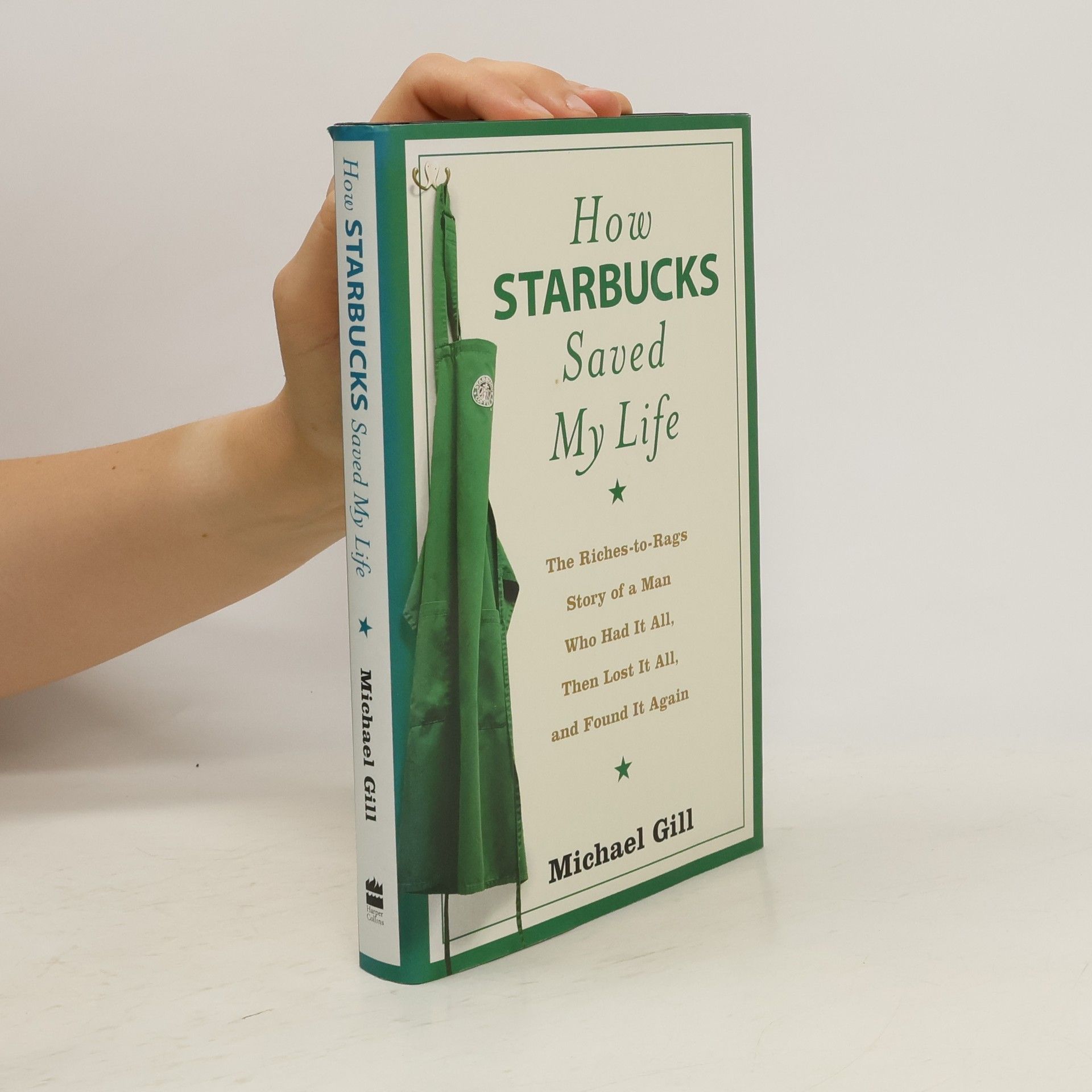 Michael Gates Gill How Starbucks saved my life : the riches-to-rags story of a man who had it all, then lost it all, and found it again