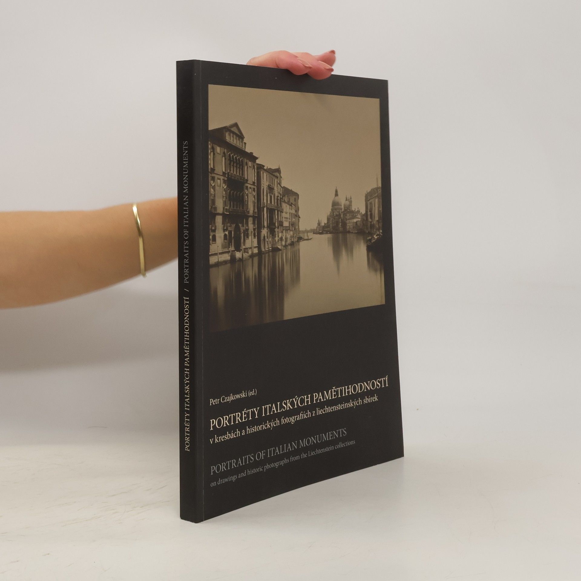 Petr Czajkowski Portréty italských pamětihodností : v kresbách a historických fotografiích z liechtensteinských sbírek = Portraits of Italian monuments : on drawings and historic photographs from the Liechtenstein collections