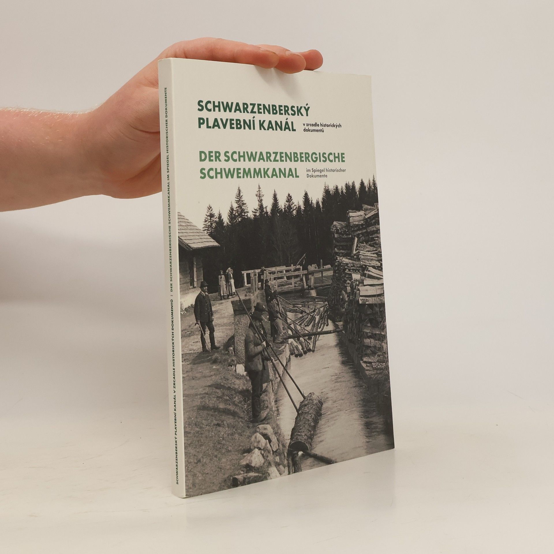 Hynek Hladík Schwarzenberský plavební kanál - v zrcadle historických dokumentů / Der Schwarrzenbergische Schwemmkanal - im Spiegel historischer Dokumente