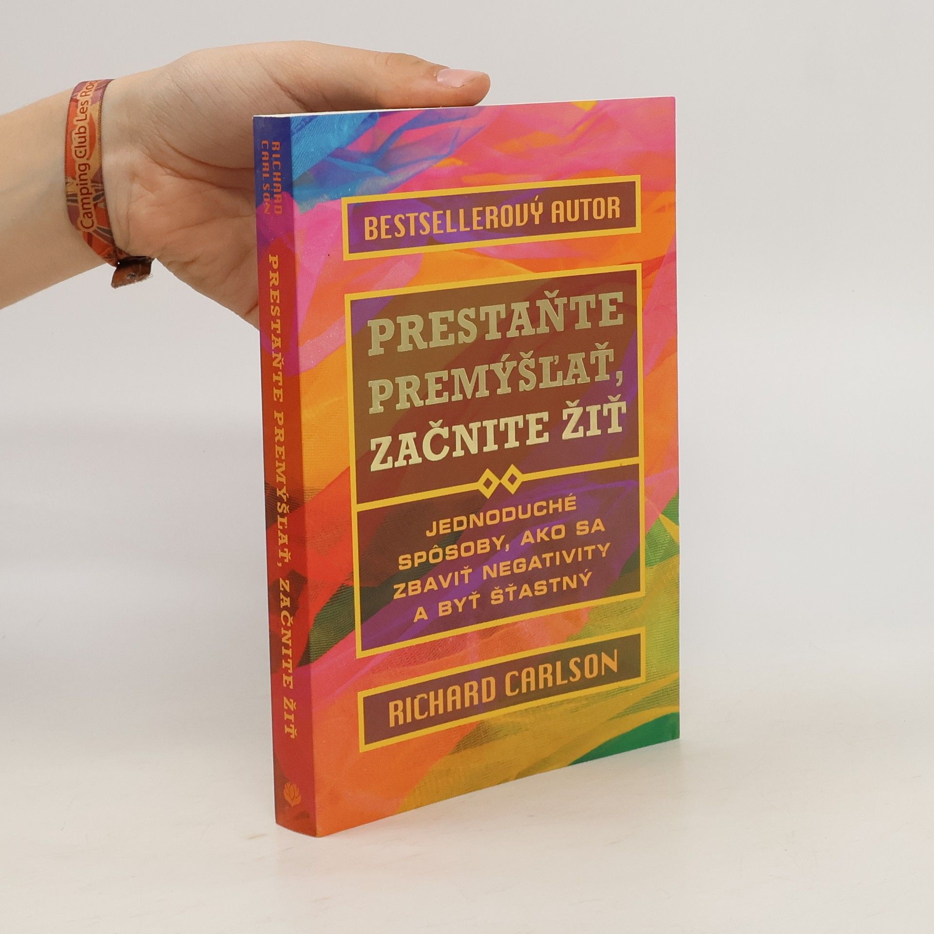 Richard Carlson Prestaňte premýšľať, začnite žiť