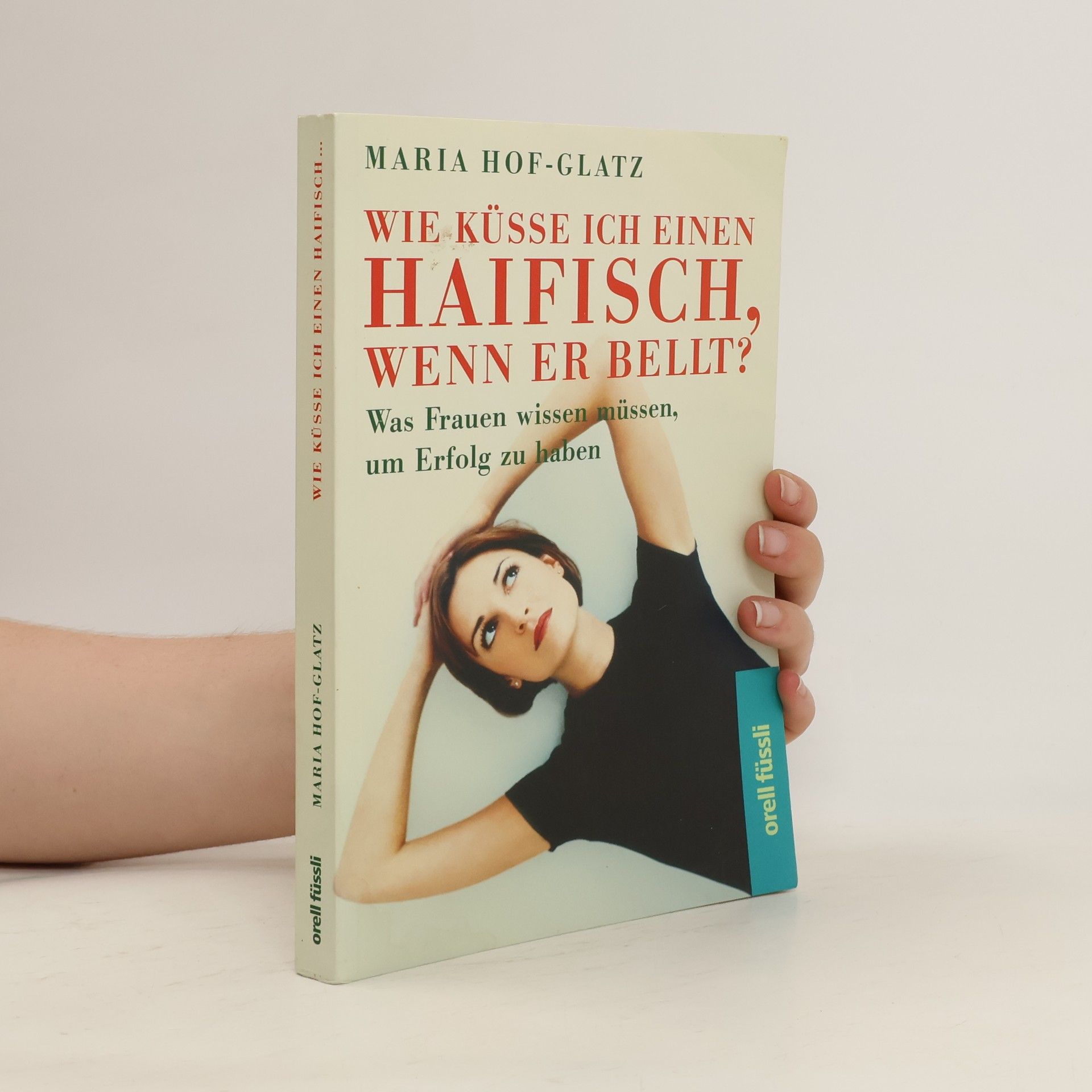 Maria Hof Glatz Wie küsse ich einen Haifisch, wenn er bellt?