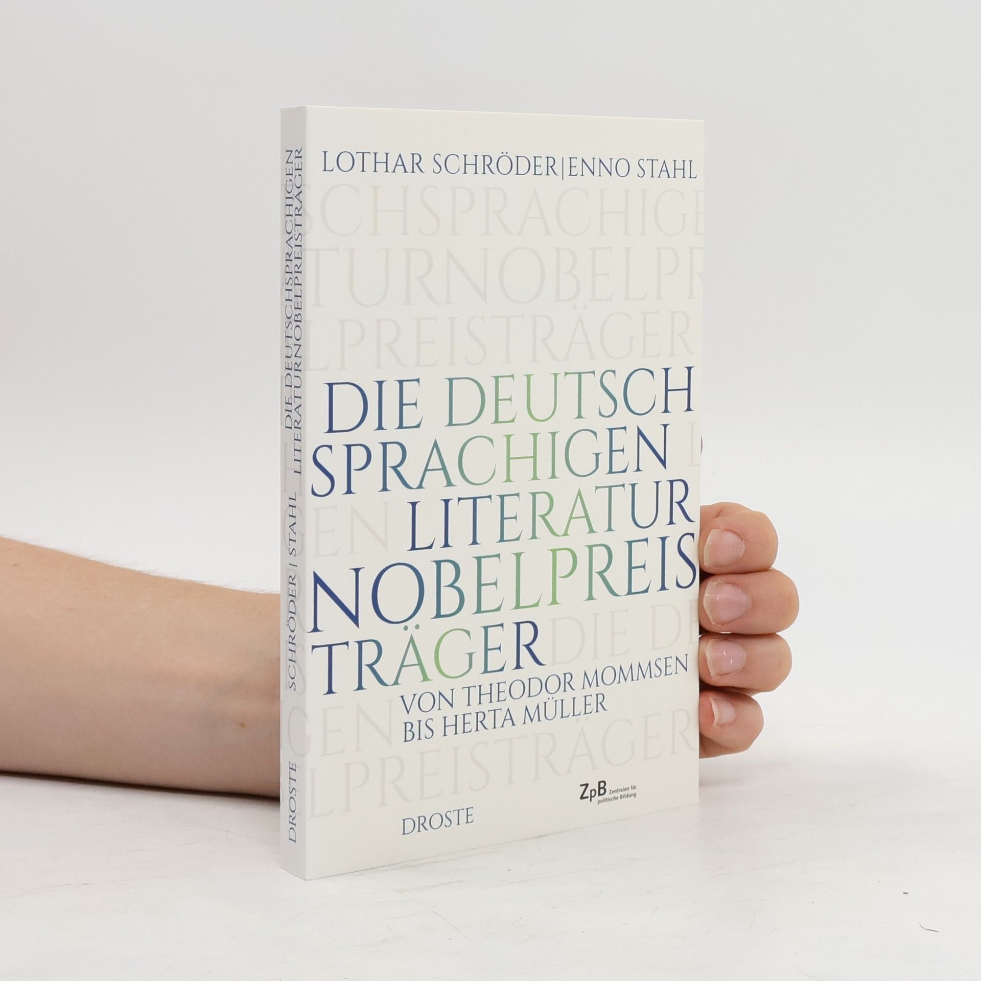 Lothar Schröder Die deutschsprachigen Literaturnobelpreisträger von Theodor Mommsen bis Herta Müller