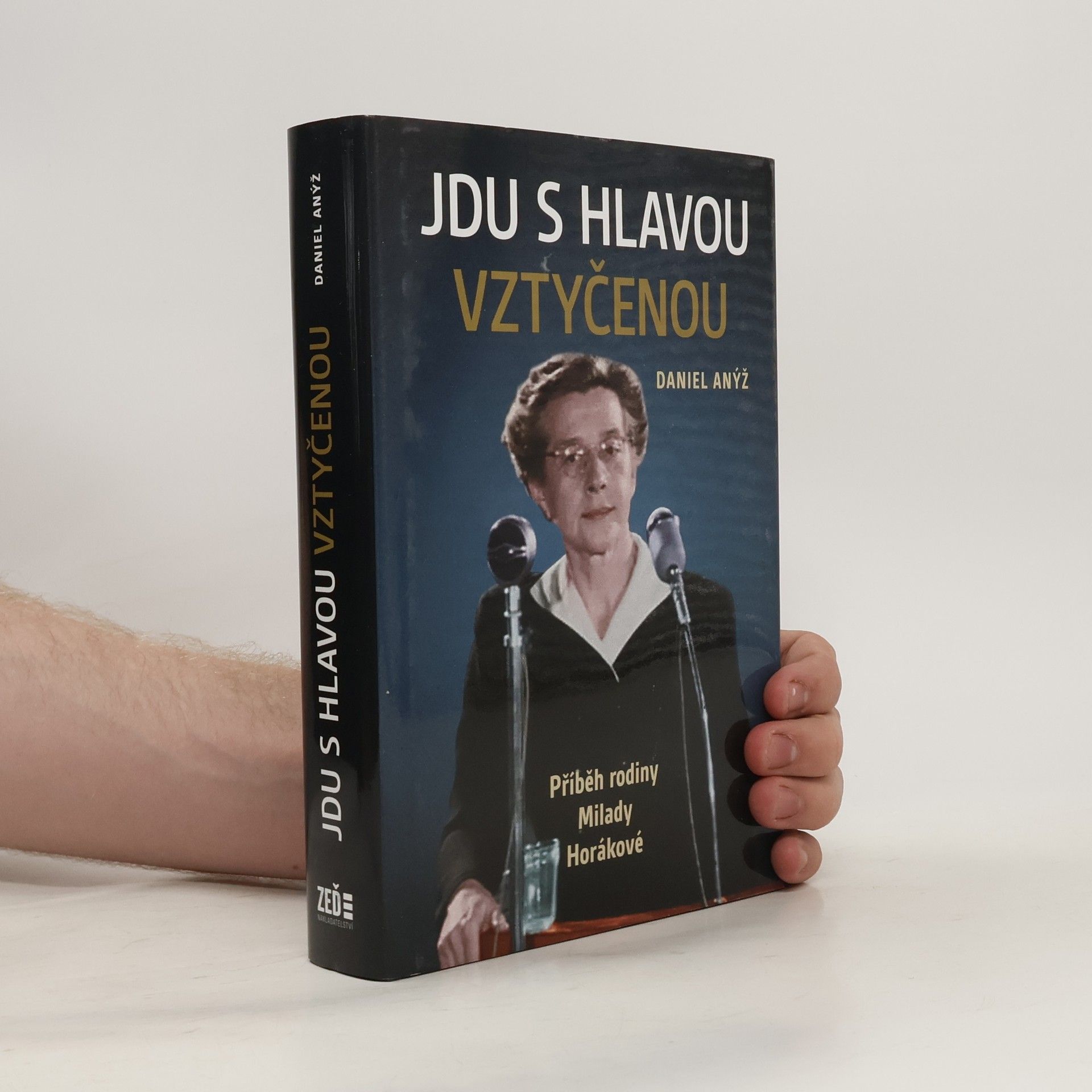 Daniel Anýž Jdu s hlavou vztyčenou. Příběh rodiny Milady Horákové