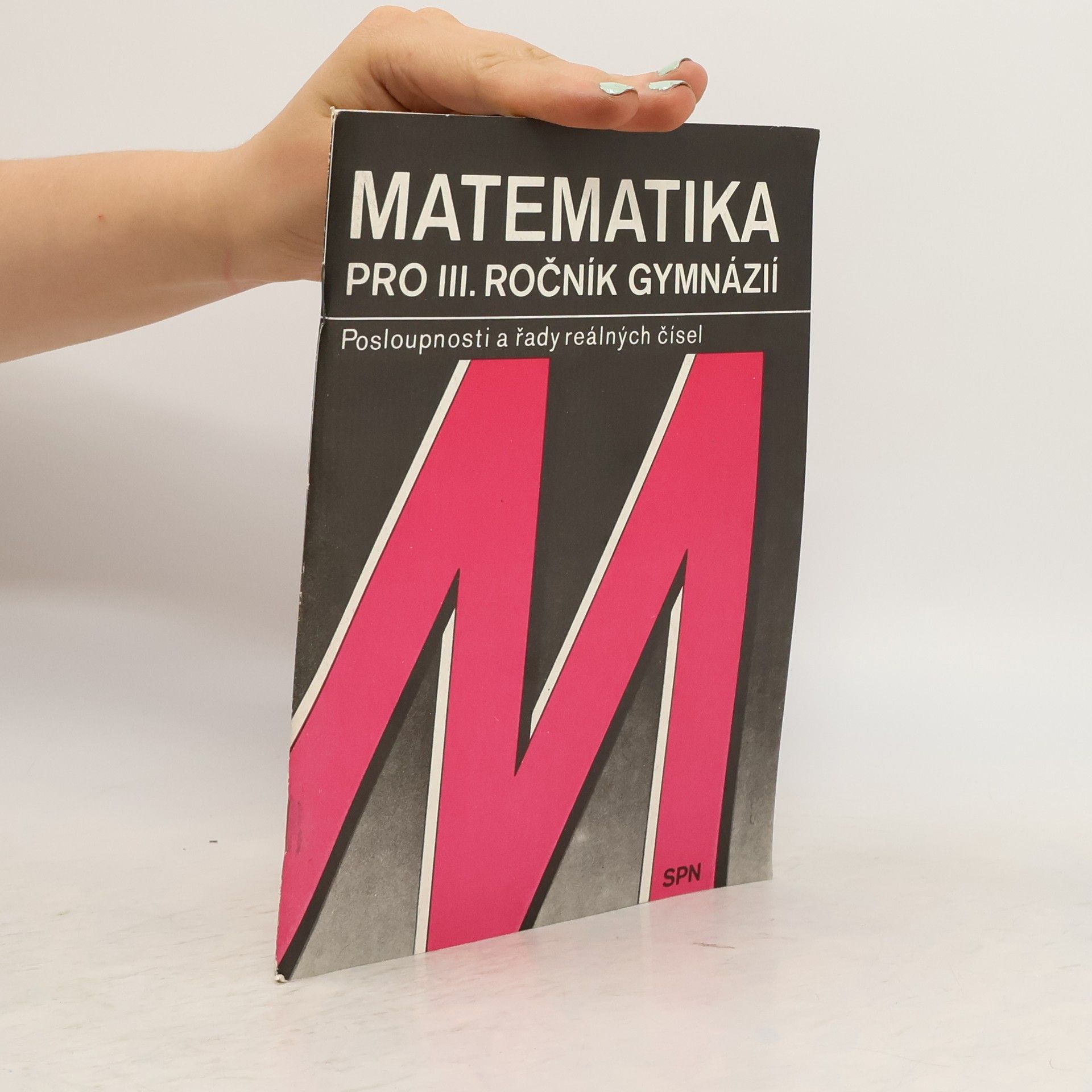 Autorenkollektiv Matematika pro III. ročník gymnázií. Posloupnosti a řady reálných čísel