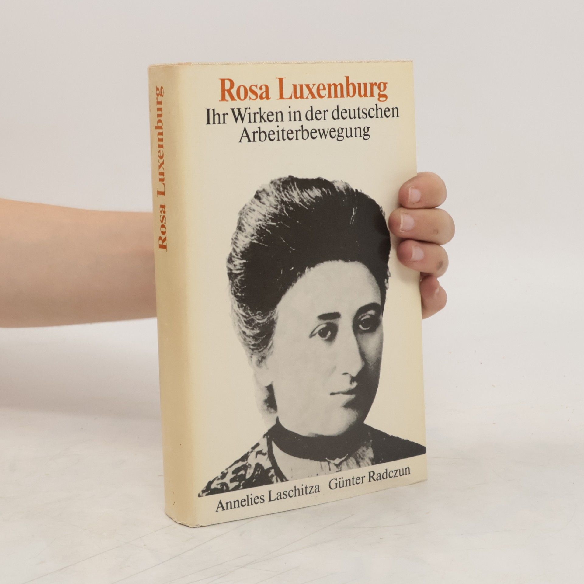 Annelies Laschitza Rosa Luxemburg : ihr Wirken in der deutschen Arbeiterbewegung