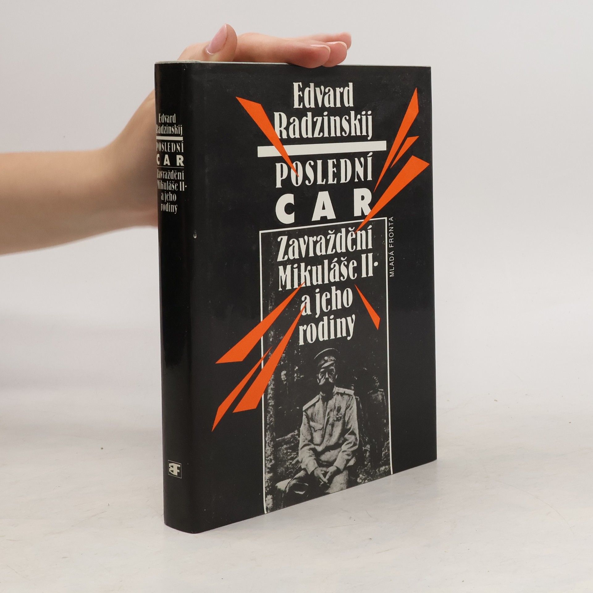 Edvard Stanislavovič Radzinskij Poslední car. Zavraždění Mikuláše II. a jeho rodiny