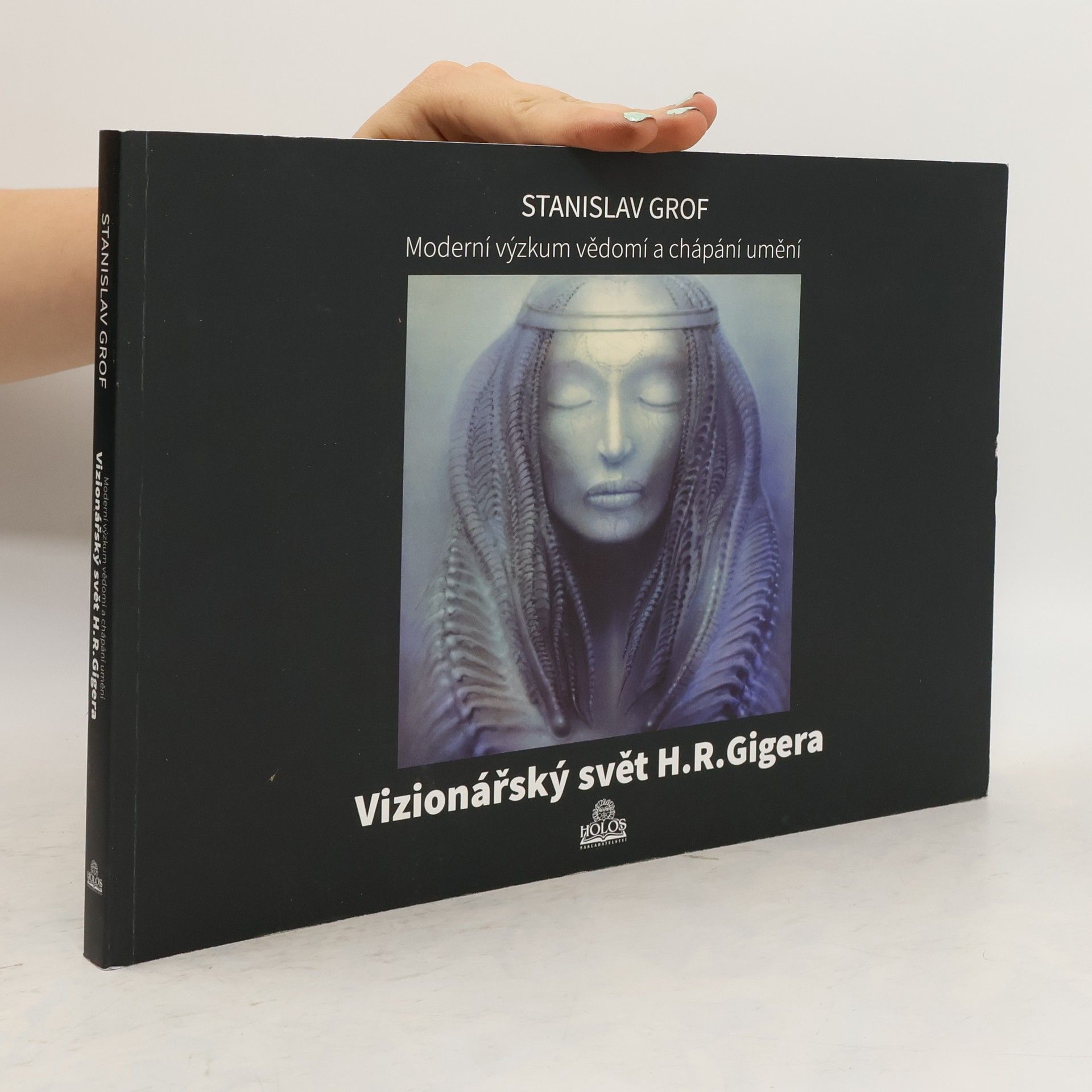 Stanislav Grof Moderní výzkum vědomí a chápání umění - Vizionářský svět H. R. Gigera