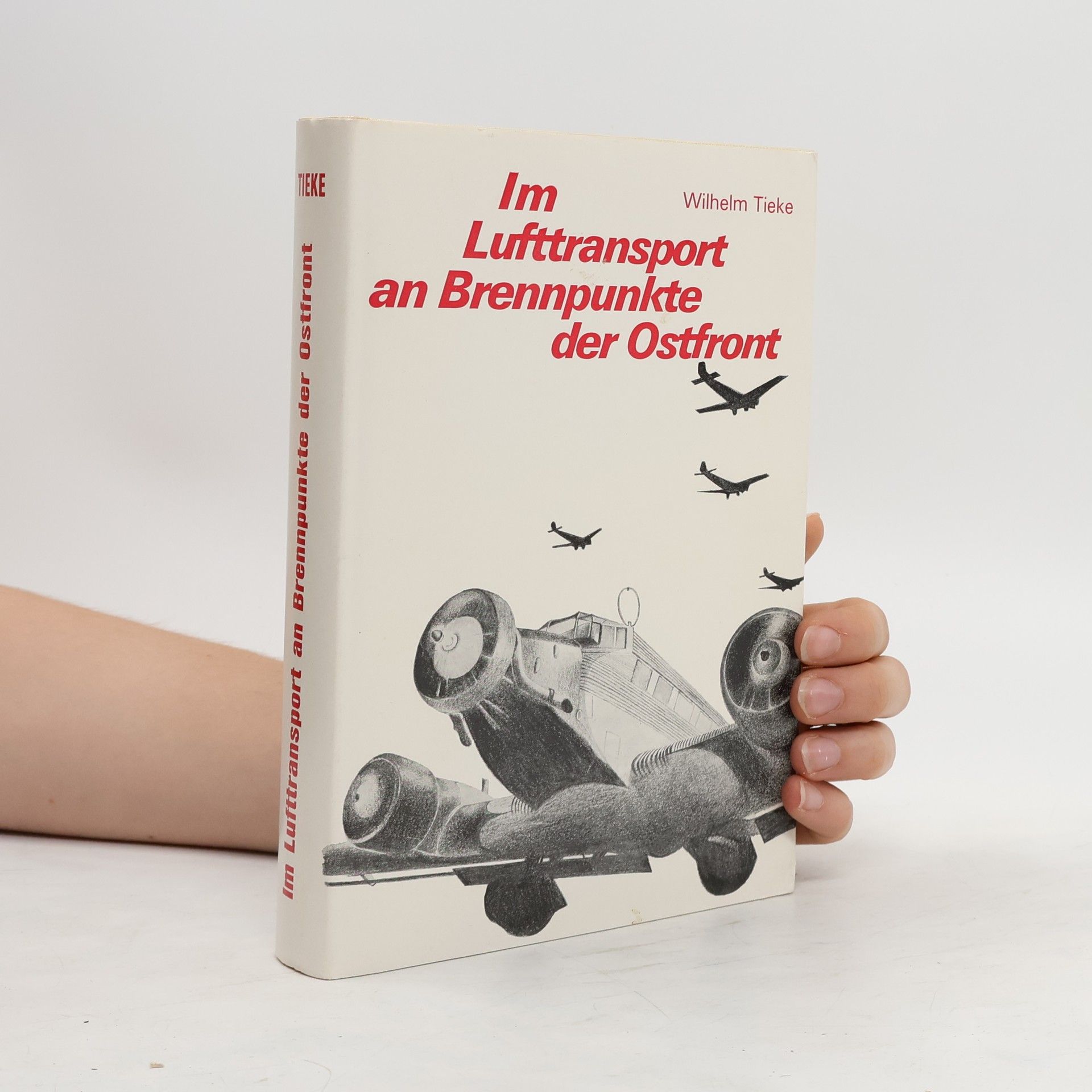Wilhelm Tieke Im Lufttransport an Brennpunkte der Ostfront