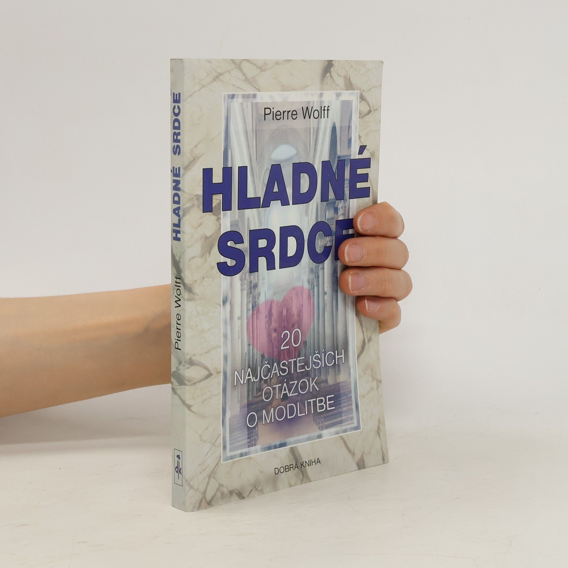 Pierre Wolff Hladné srdce: 20 najčastejších otázok o modlitbe