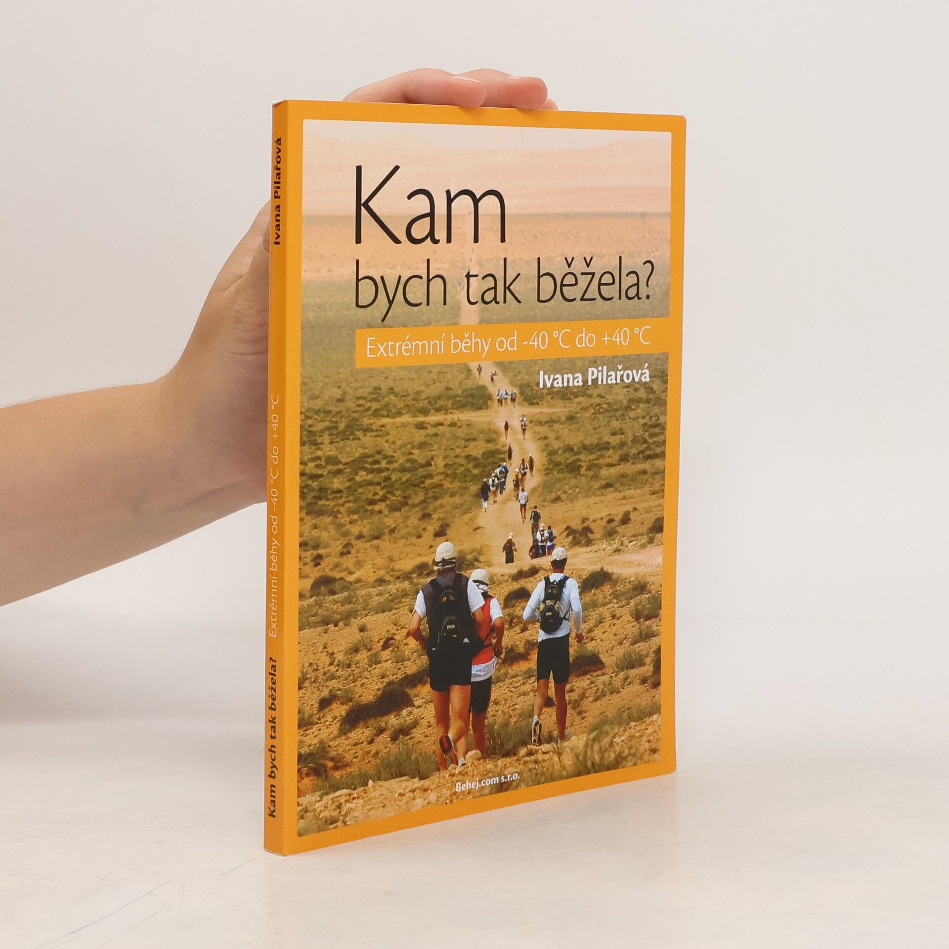 Ivana Pilařová Kam bych tak běžela? Extrémní běhy od -40°C do +40°C