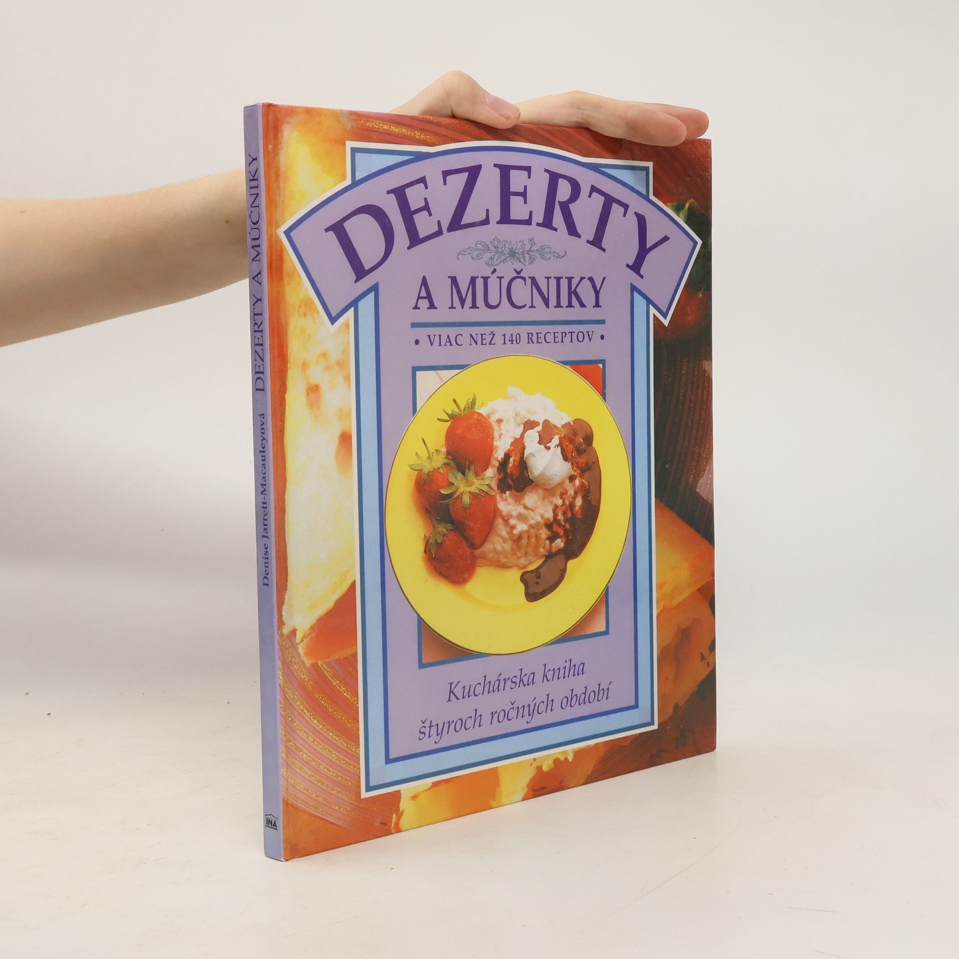 Denise Jarrett Macauley Dezerty a múčniky: viac než 140 receptov; kuchárska kniha štyroch ročných období