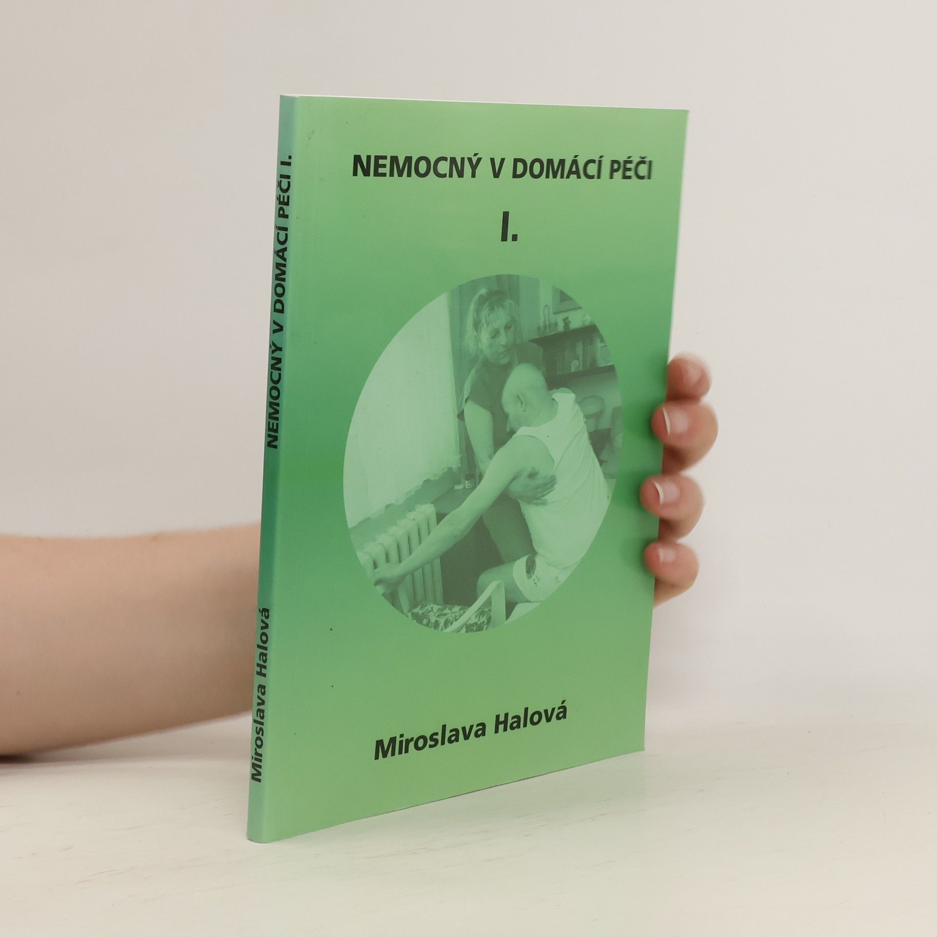 Miroslava Halová Nemocný v domácí péči. I.