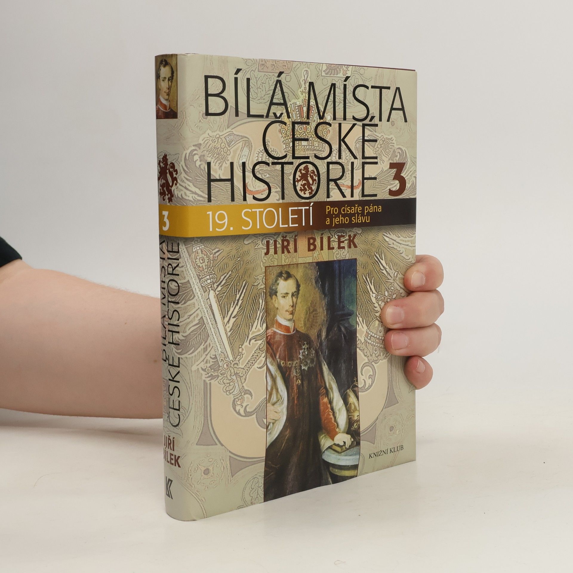 Jiří Bílek Bílá místa české historie. 3, 19. století : pro císaře pána a jeho slávu