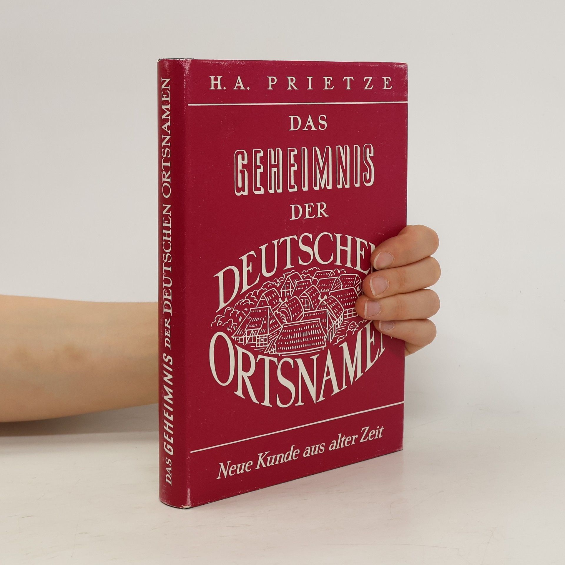 Hermann Albert Prietze Das Geheimnis der deutschen Ortsnamen : neue Kunde aus alter Zeit