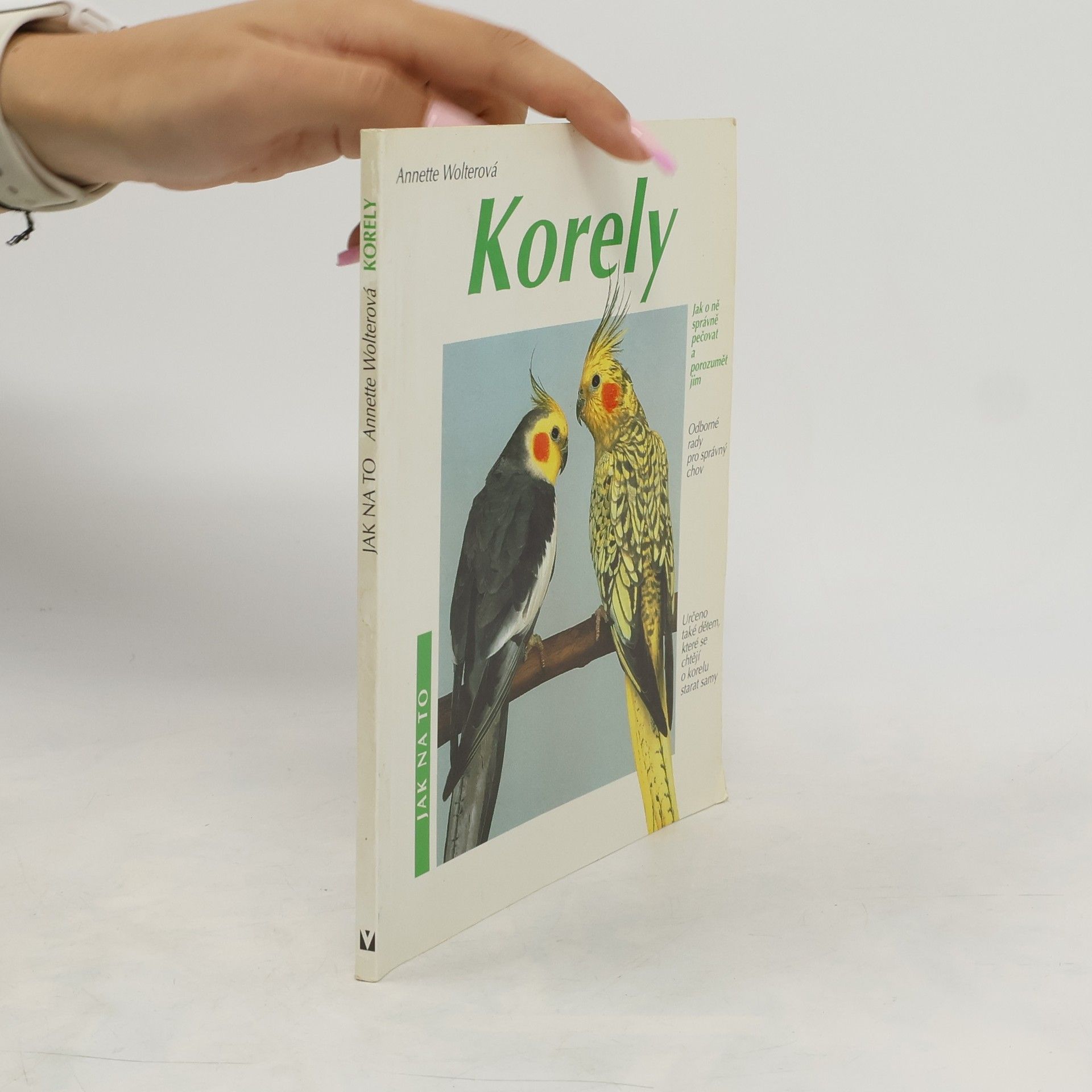 Annette Wolter Korely: Jak o ně správně pečovat a porozumět jim: Odborné rady pro správný chov