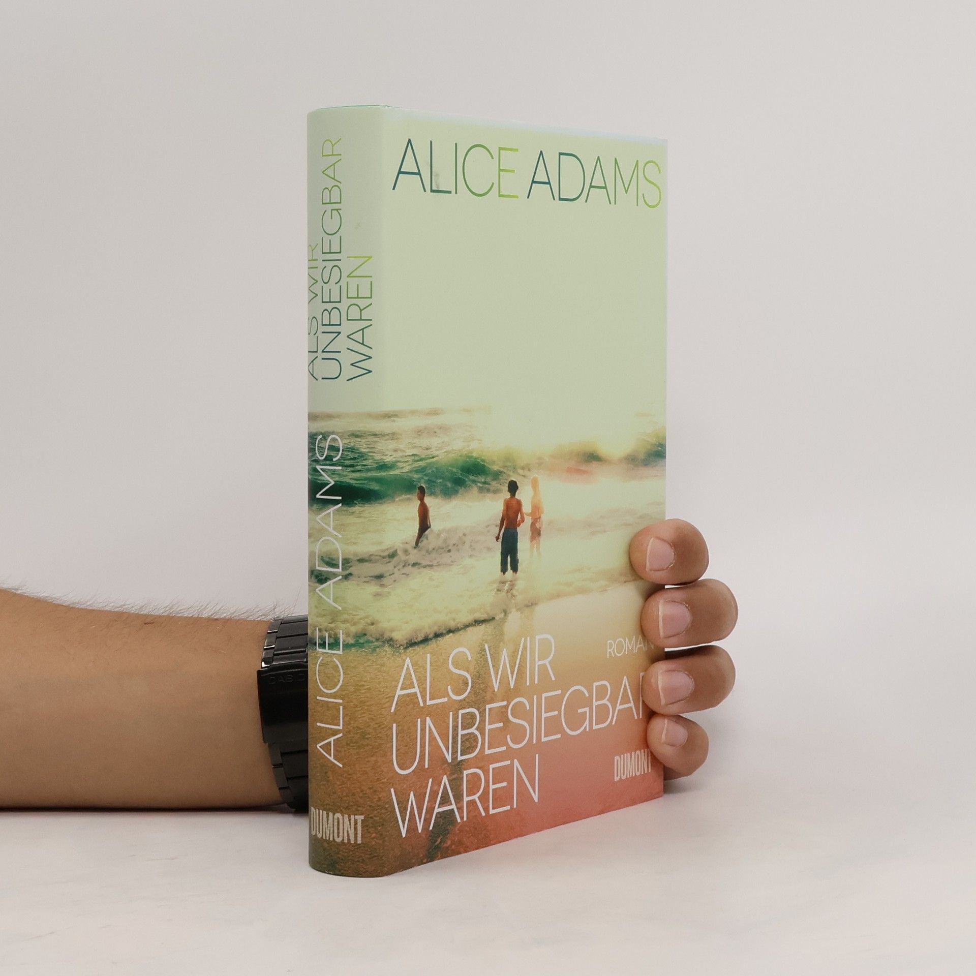 Alice Adams Als wir unbesiegbar waren