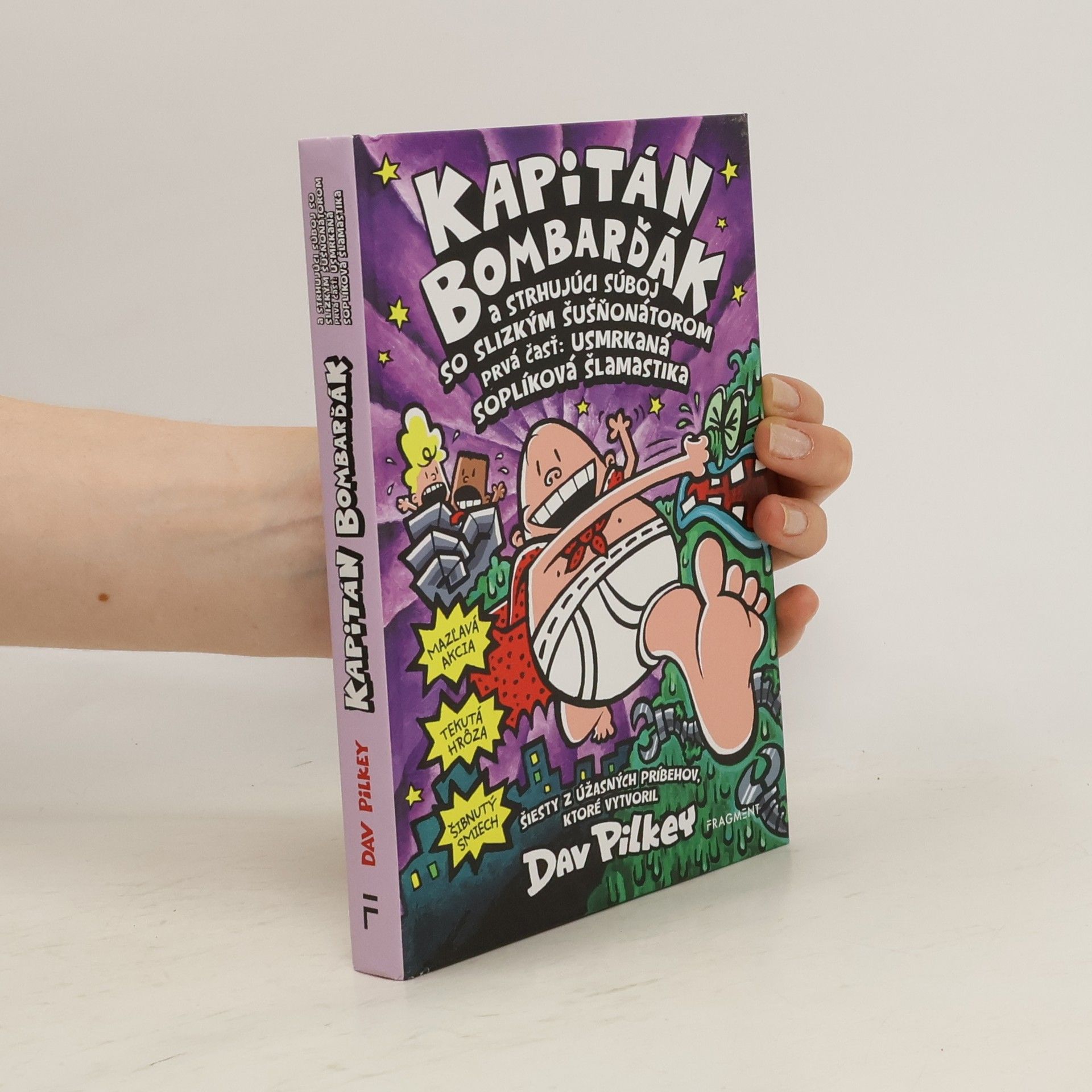 Dav Pilkey  Kapitán Bombarďák a strhujúci súboj so Slizkým Šušňonátorom. Prvá čásť: usmrkaná soplíková šlamastika