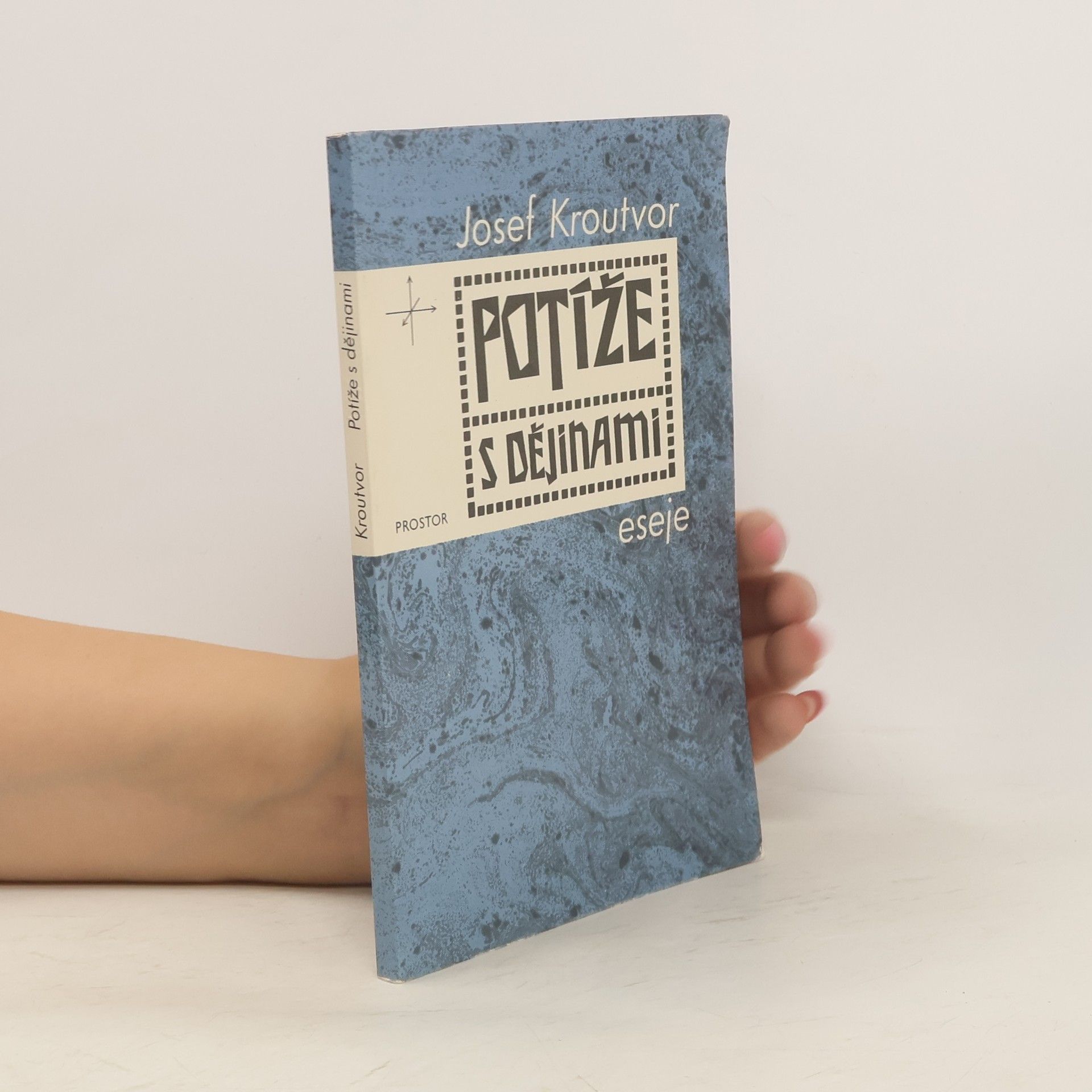Josef Kroutvor Potíže s dějinami: eseje