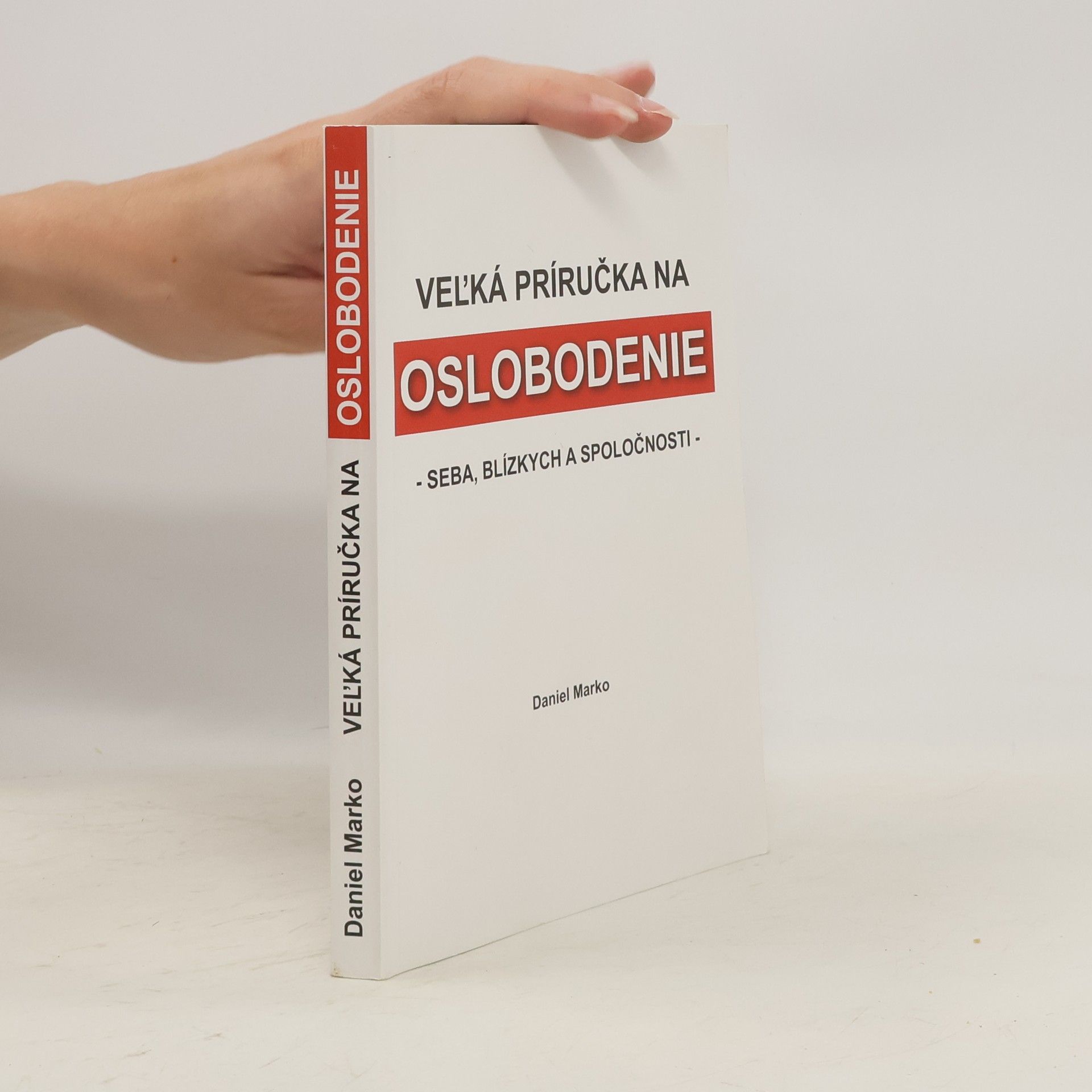 Daniel Marko Veľká príručka na oslobodenie - seba, blízkych a spoločnosti
