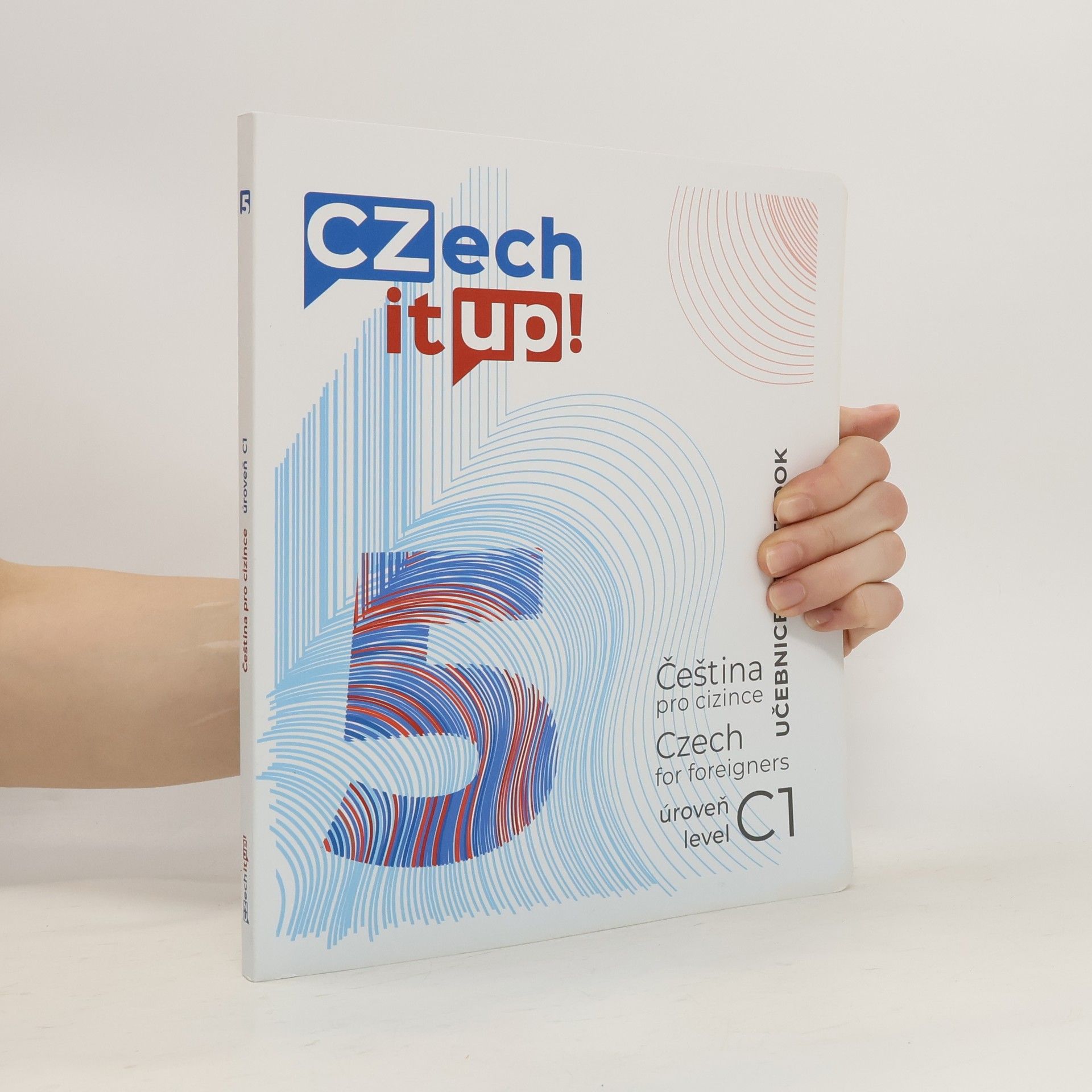 Božena Bednaříková Czech it up! 5 : čeština pro cizince : úroveň C1 : učebnice = Czech for foreigners : level C1 : textbook