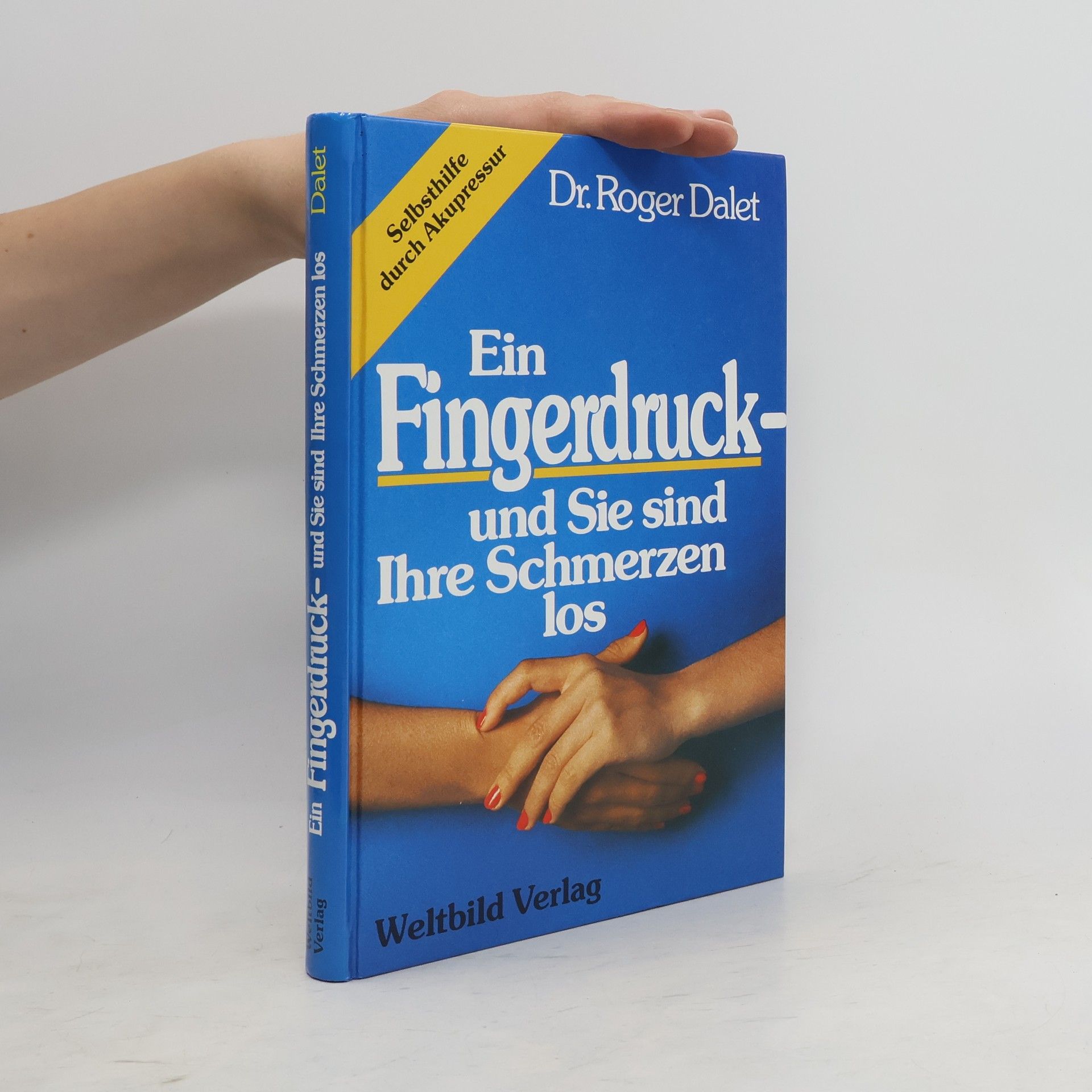 Roger Dalet Ein Fingerdruck - und Sie sind Ihre Schmerzen los