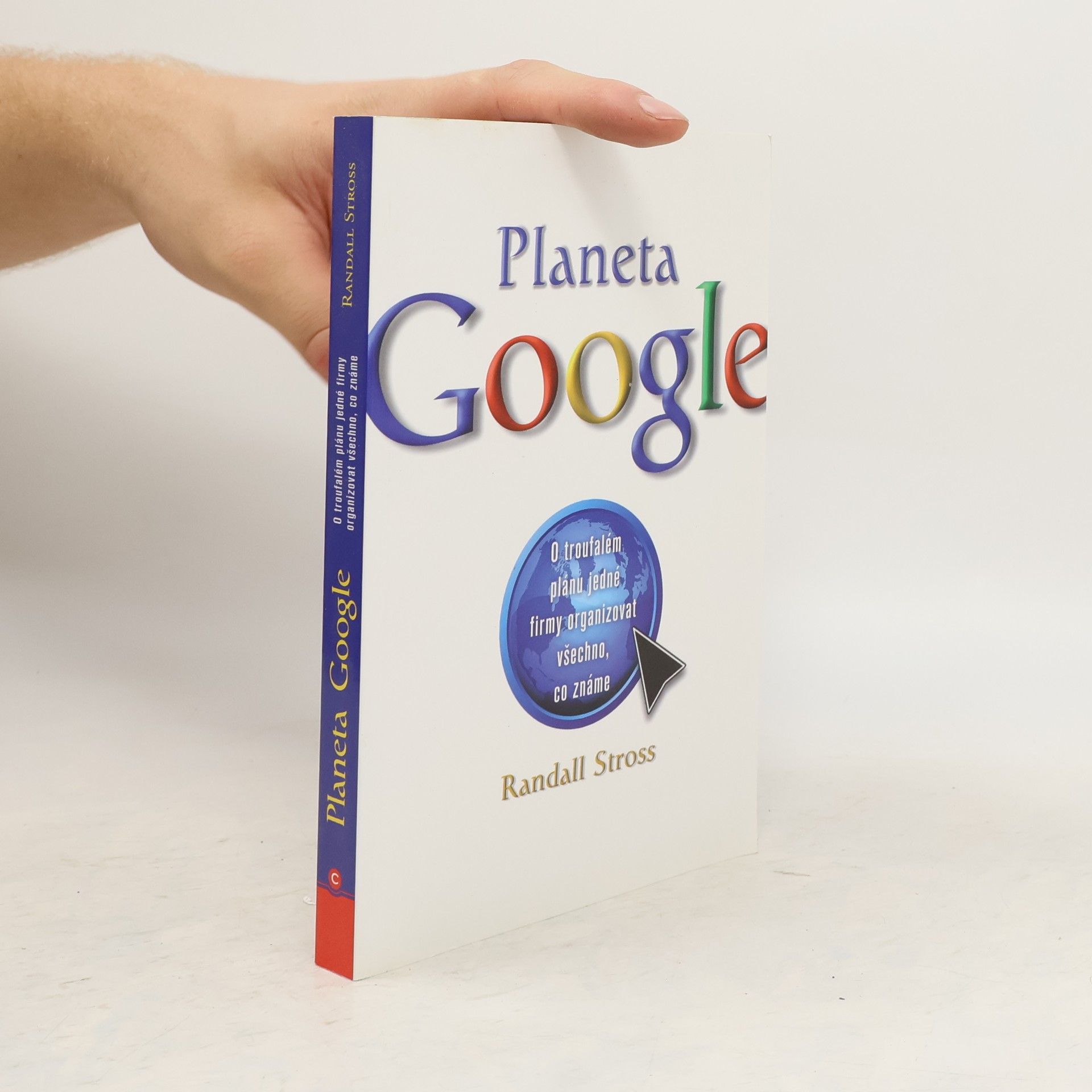 Randall E. Stross Planeta Google. O troufalém plánu jedné firmy organizovat všechno, co známe