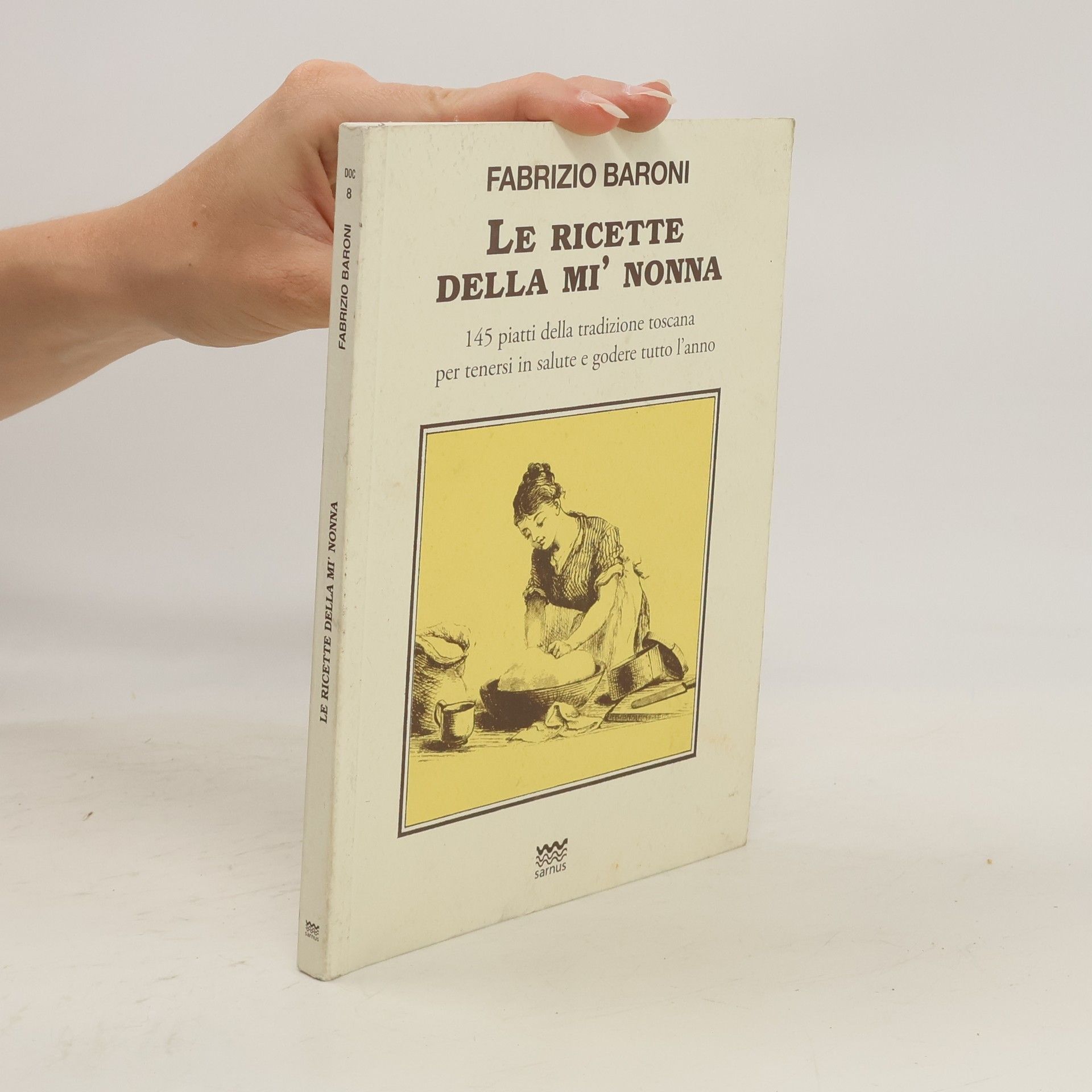 Fabrizio Baroni Le ricette della mì nonna. 145 piatti della tradizione toscana per tenersi in salute e godere tutto l'anno