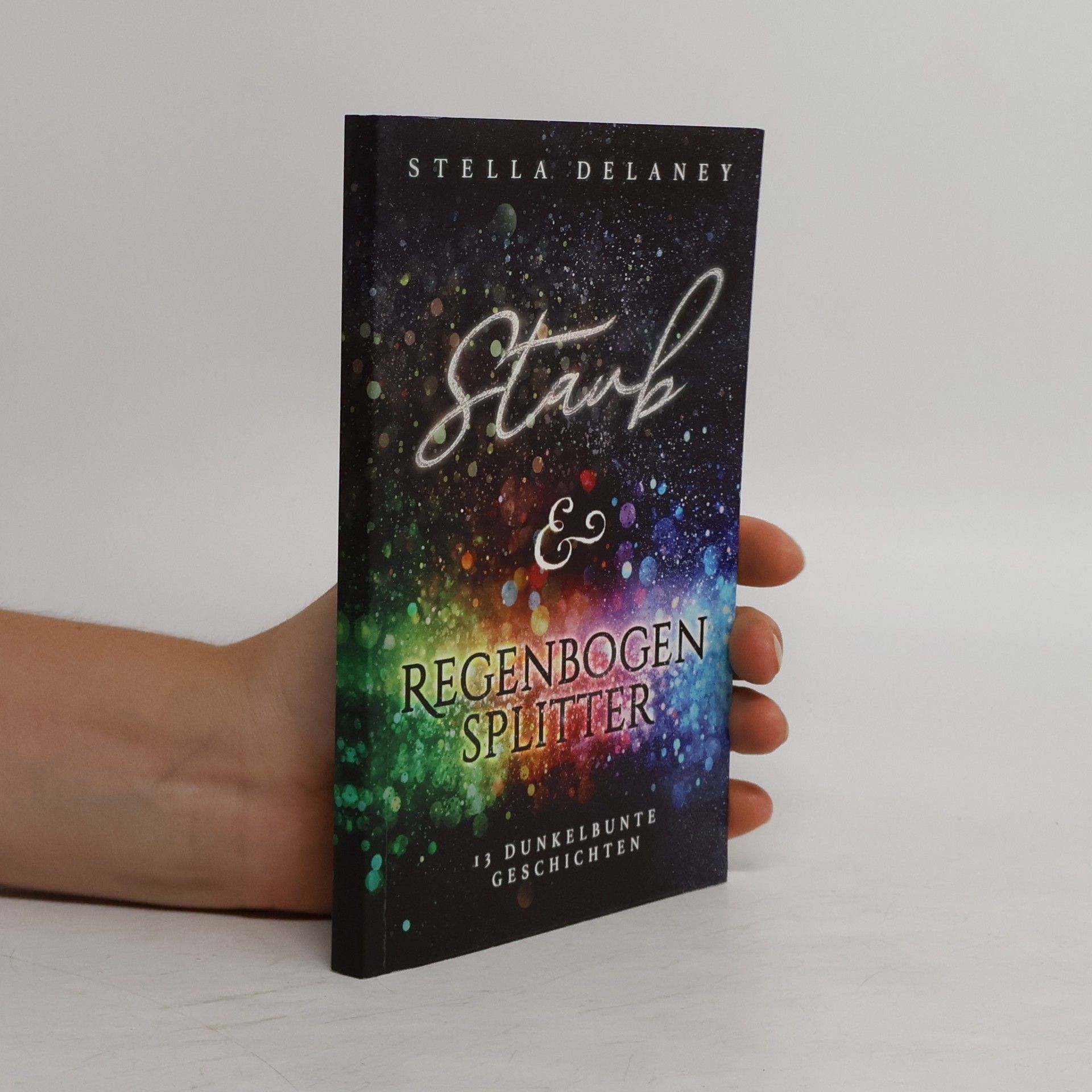 Stella Delaney Staub und Regenbogensplitter. 13 dunkelbunte Geschichten