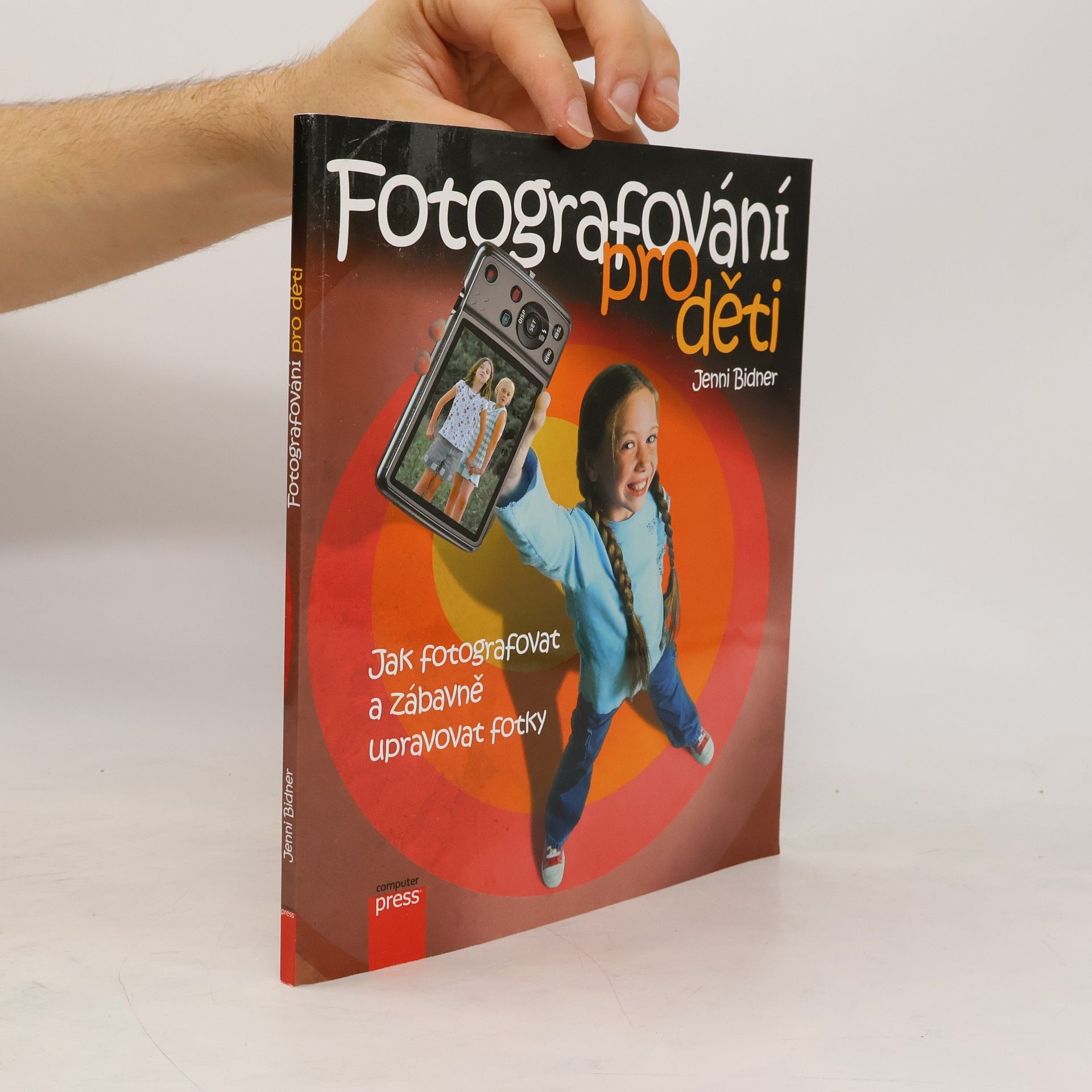 Jenni Bidner Fotografování pro děti: Jak fotografovat a zábavně upravovat fotky