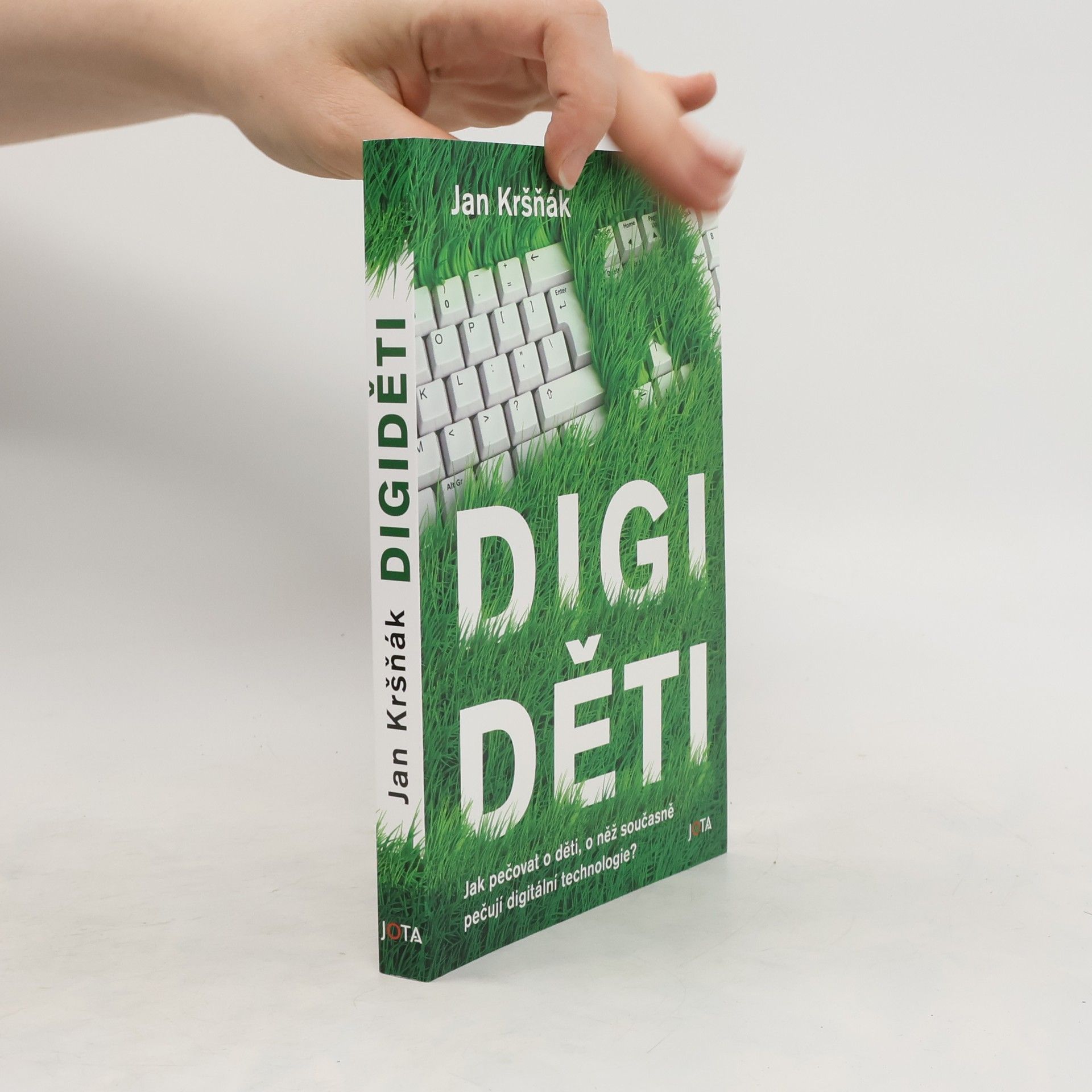 Jan Kršňák Digiděti : jak pečovat o děti, o něž současně pečují digitální technologie?