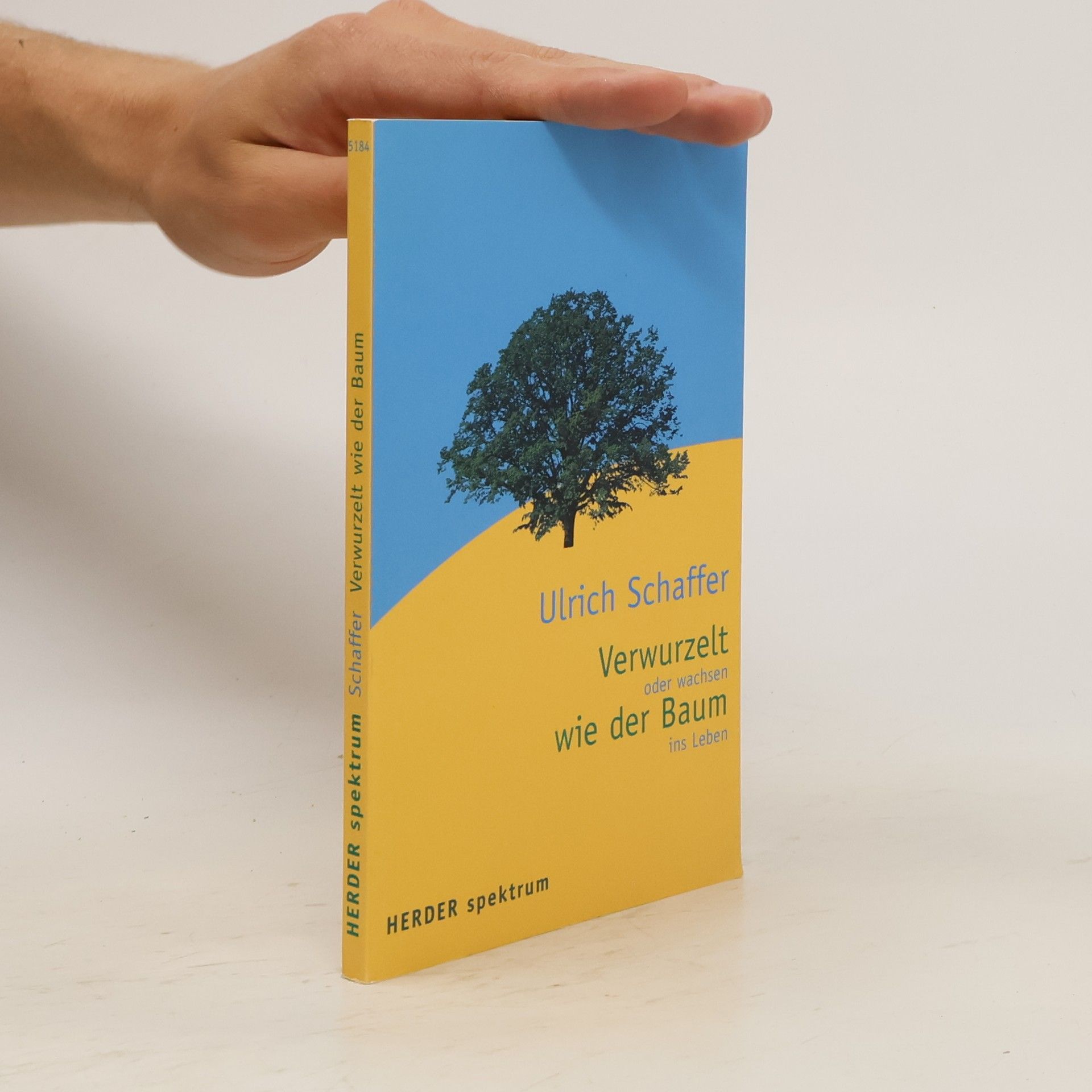 Ulrich Schaffer Verwurzelt wie ein Baum oder Wachsen ins Leben