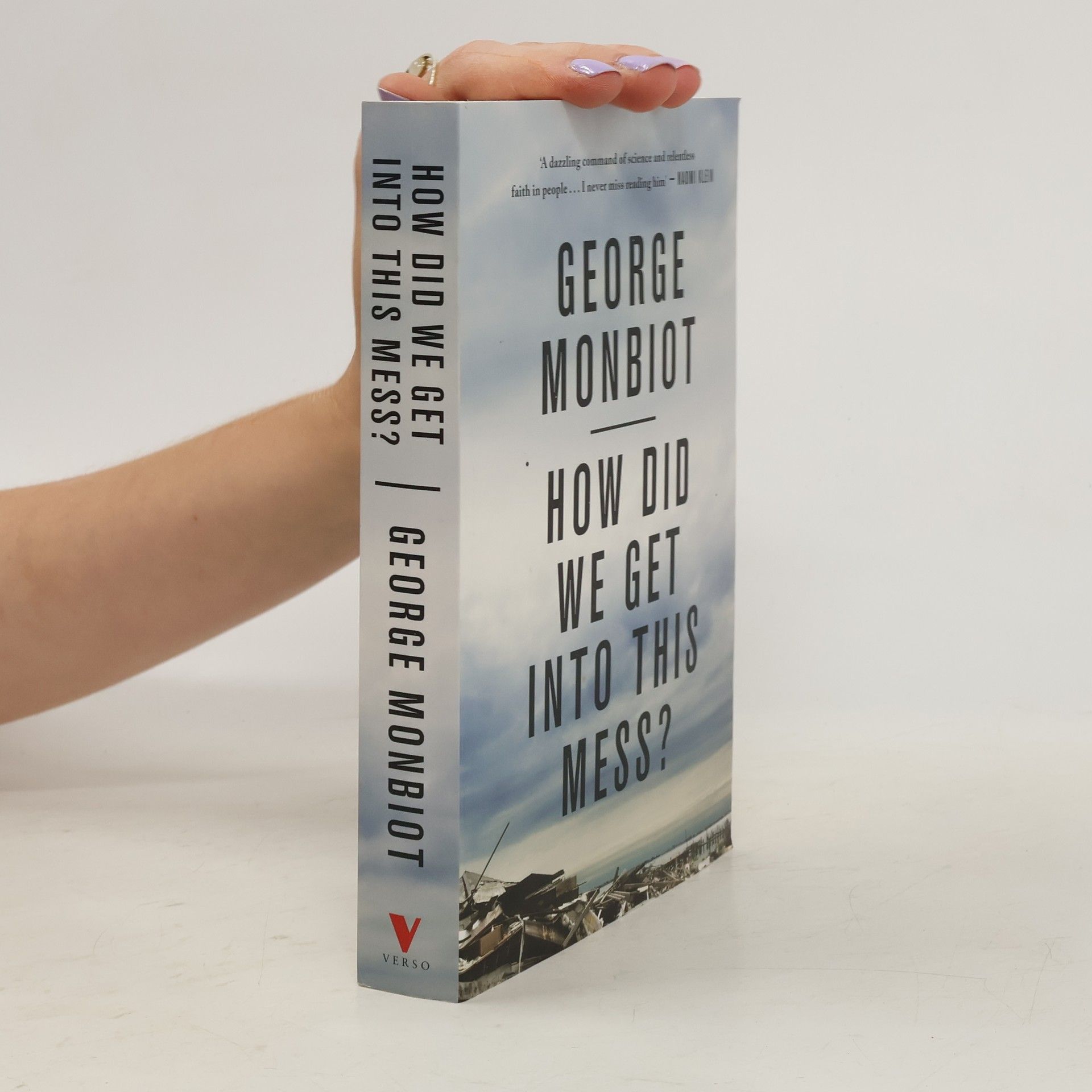 George Monbiot How Did We Get into This Mess? Politics, Equality, Nature