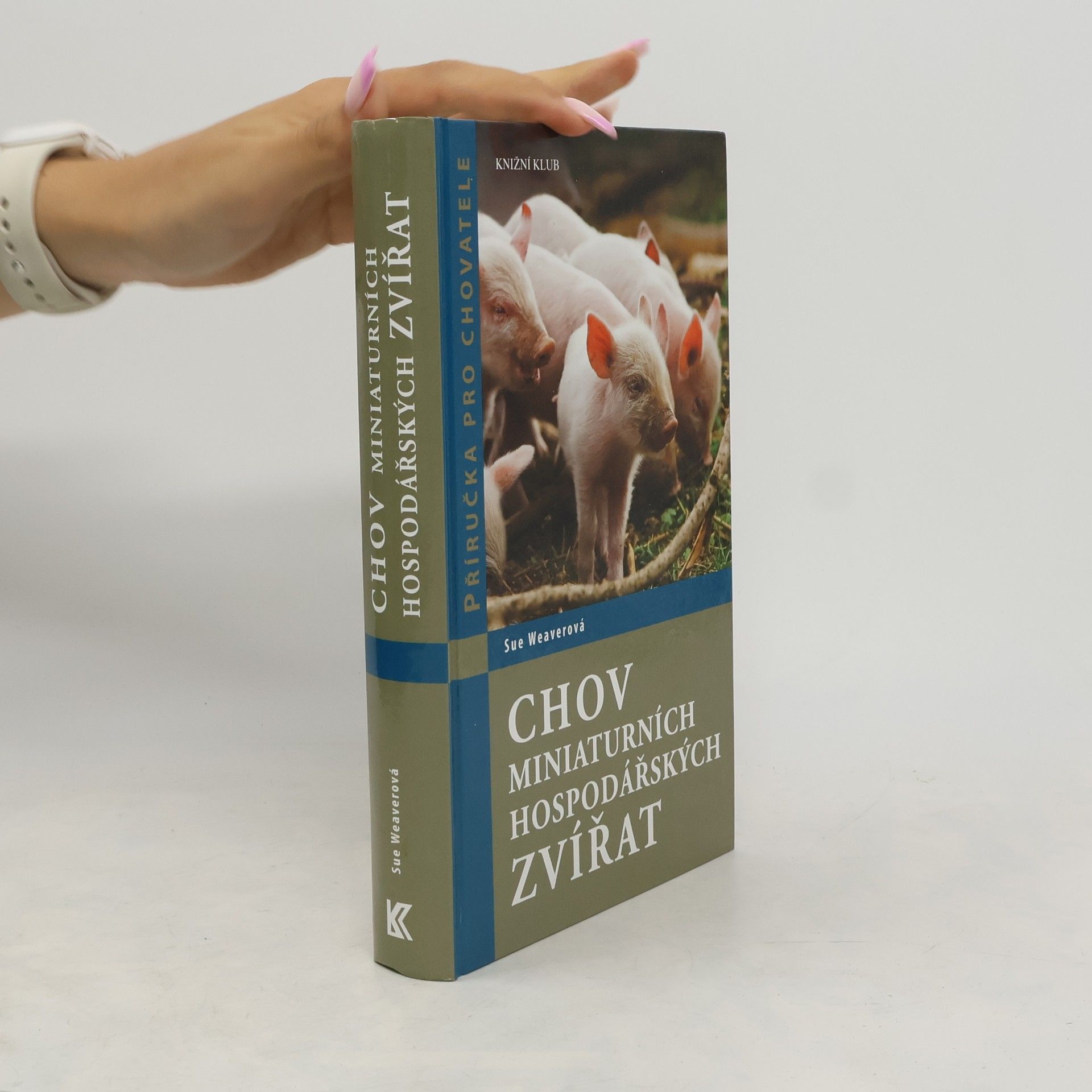 Sue Weaver Chov miniaturních hospodářských zvířat. Zdraví, ošetřování, chov