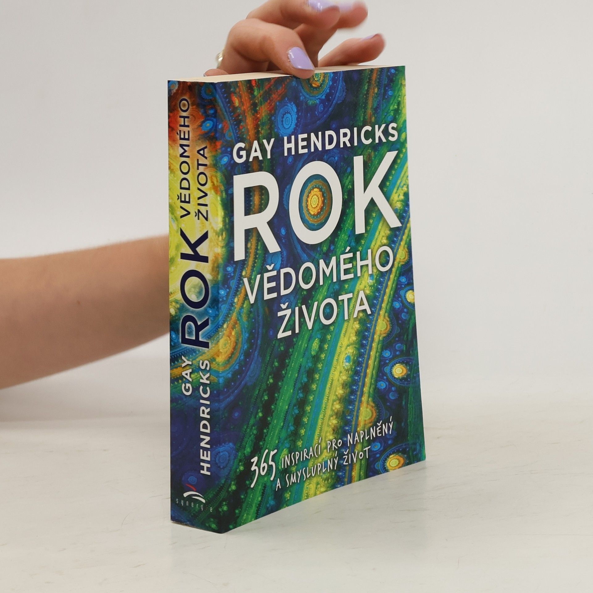 Gay Hendricks Rok vědomého života : 365 inspirací pro naplněný a smysluplný život
