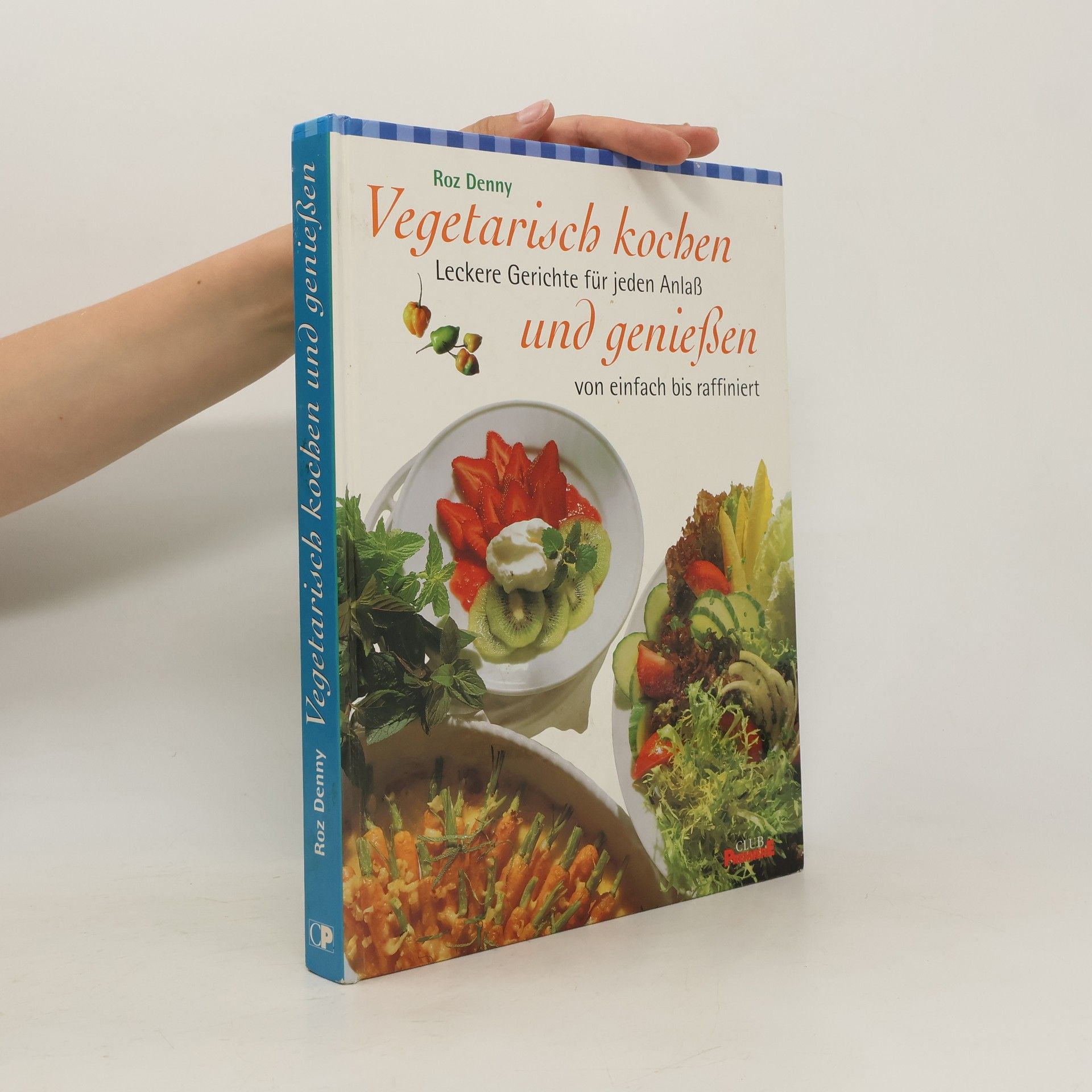 Roz Denny Vegetarisch kochen Leckere Gerichte für jeden Anlaß und genießen von einfach bis raffiniert