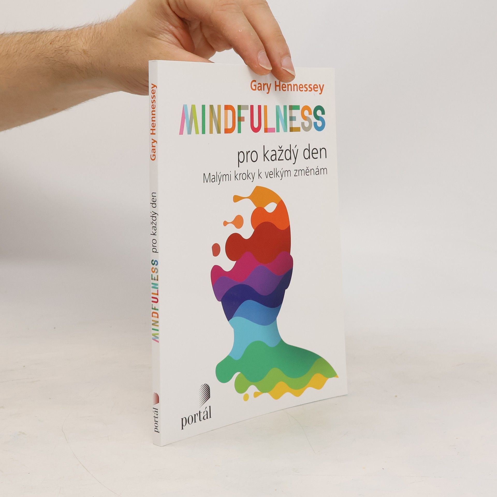 Gary Hennessey Mindfulness pro každý den: Malými kroky k velkým změnám
