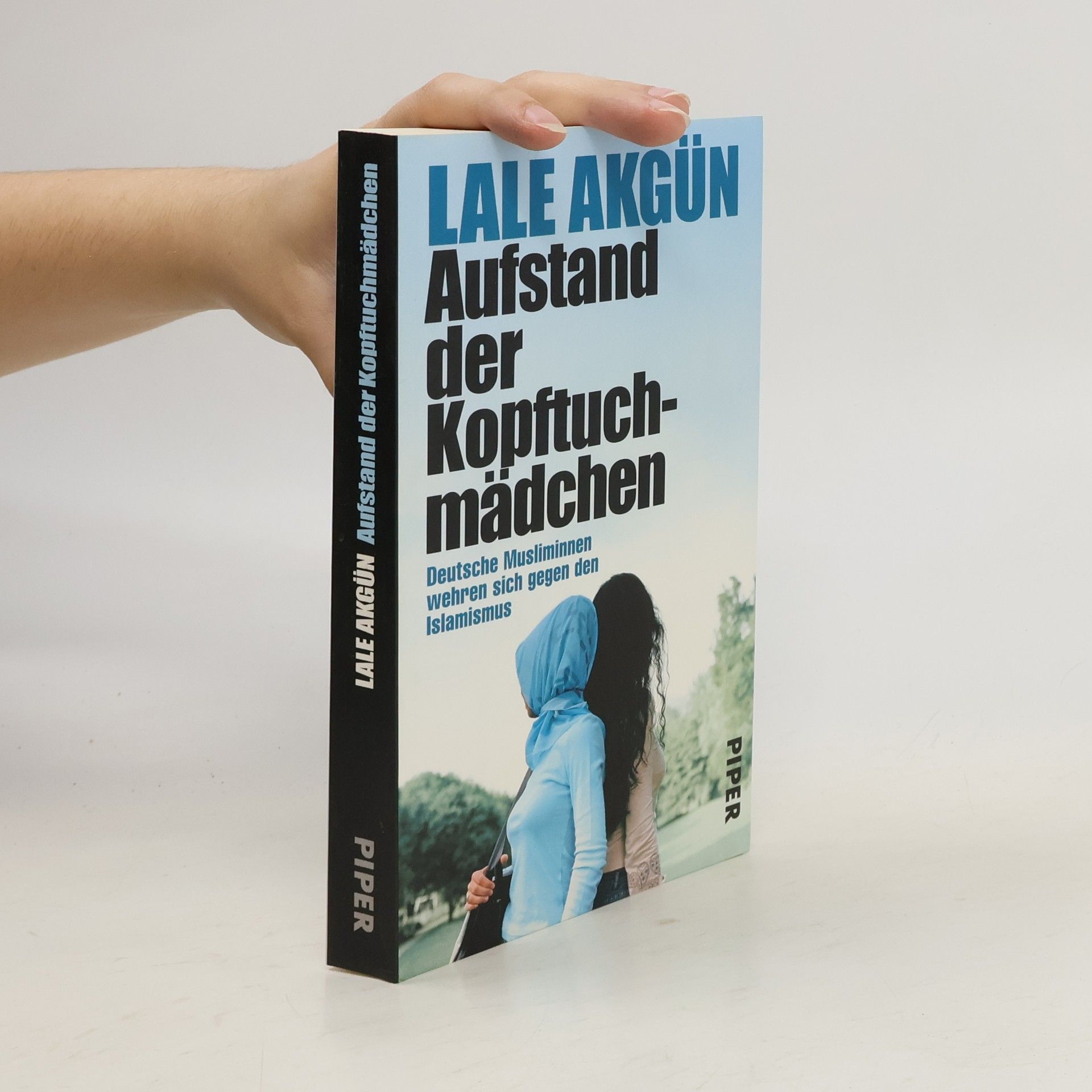 Lale Akgün Aufstand der Kopftuchmädchen. Deutsche Musliminnen wehren sich gegen den Islamismus