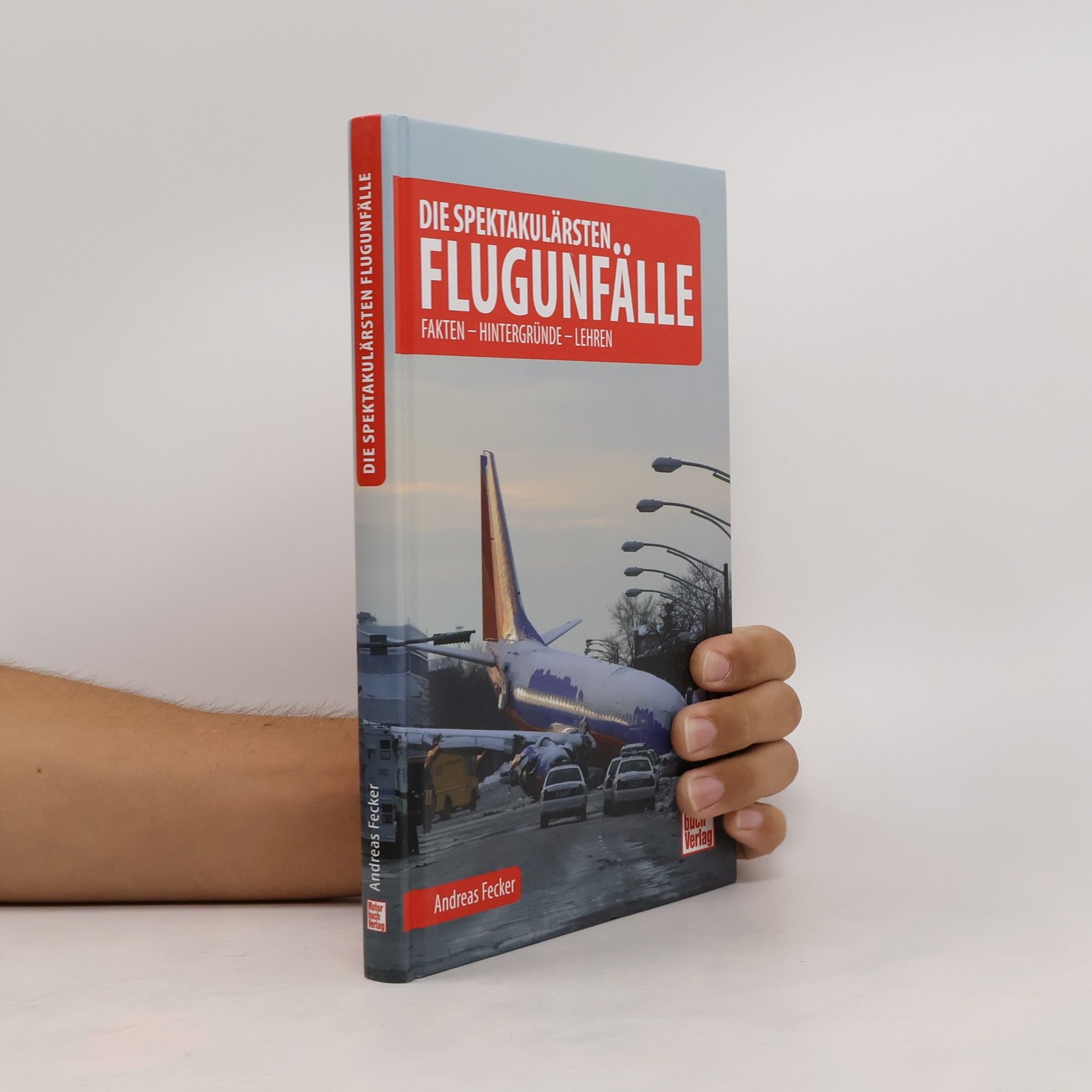 Andreas Fecker Die spektakulärsten Flugunfälle