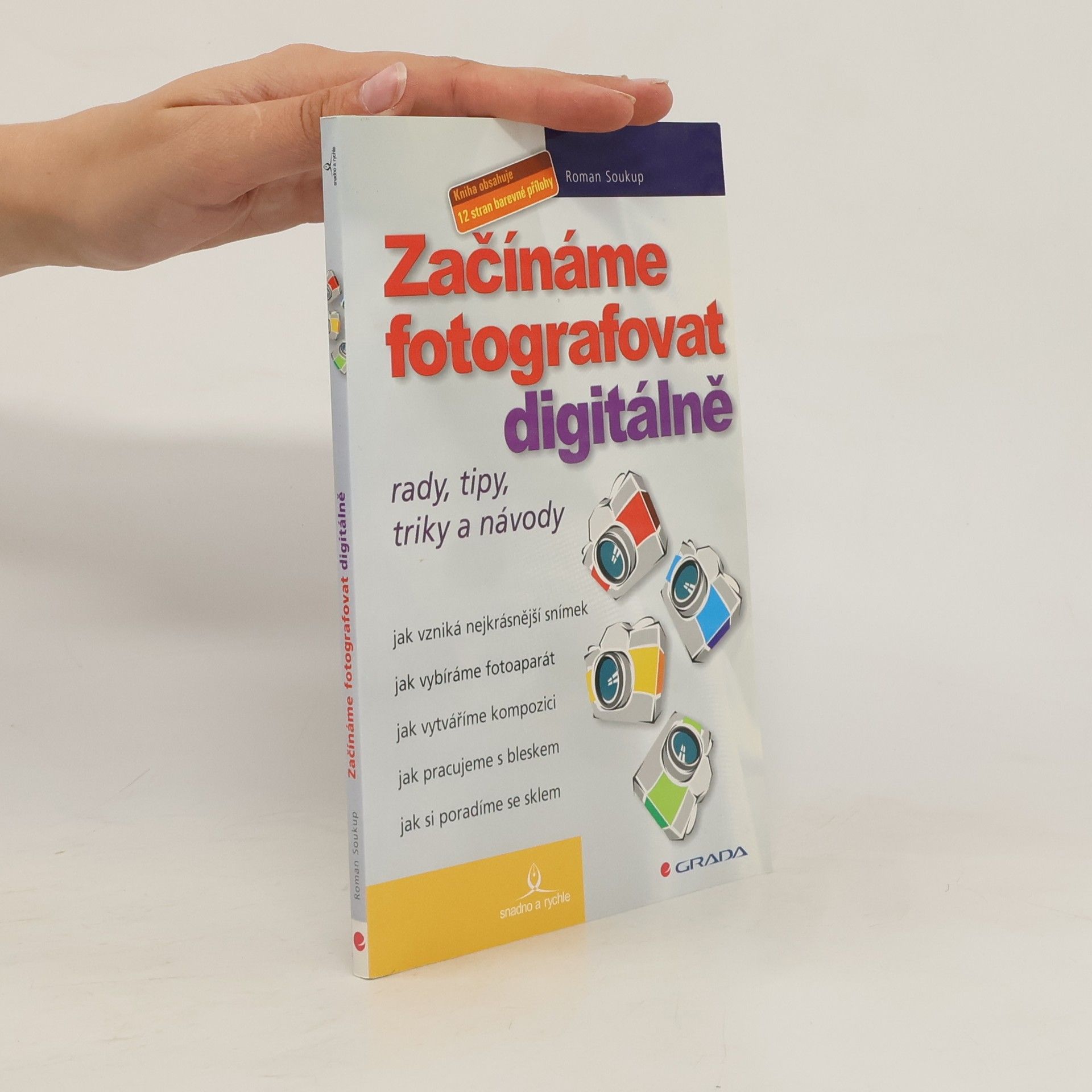 Roman Soukup Začínáme fotografovat digitálně. Rady, tipy, triky a návody